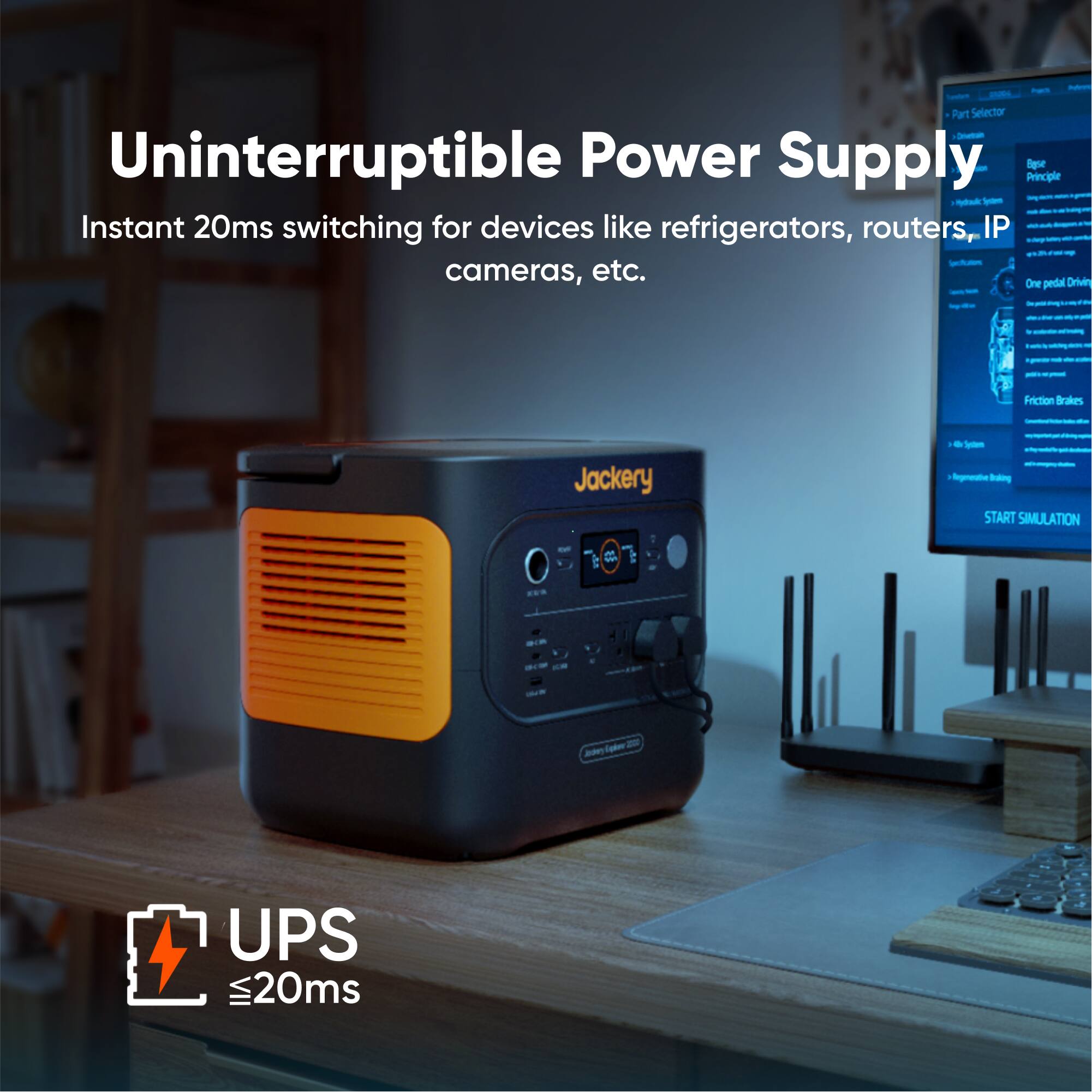 Uninterruptible Power Supply
Instant 20ms switching for devices like refrigerators, routers, IP cameras, etc.
UPS ≤20ms