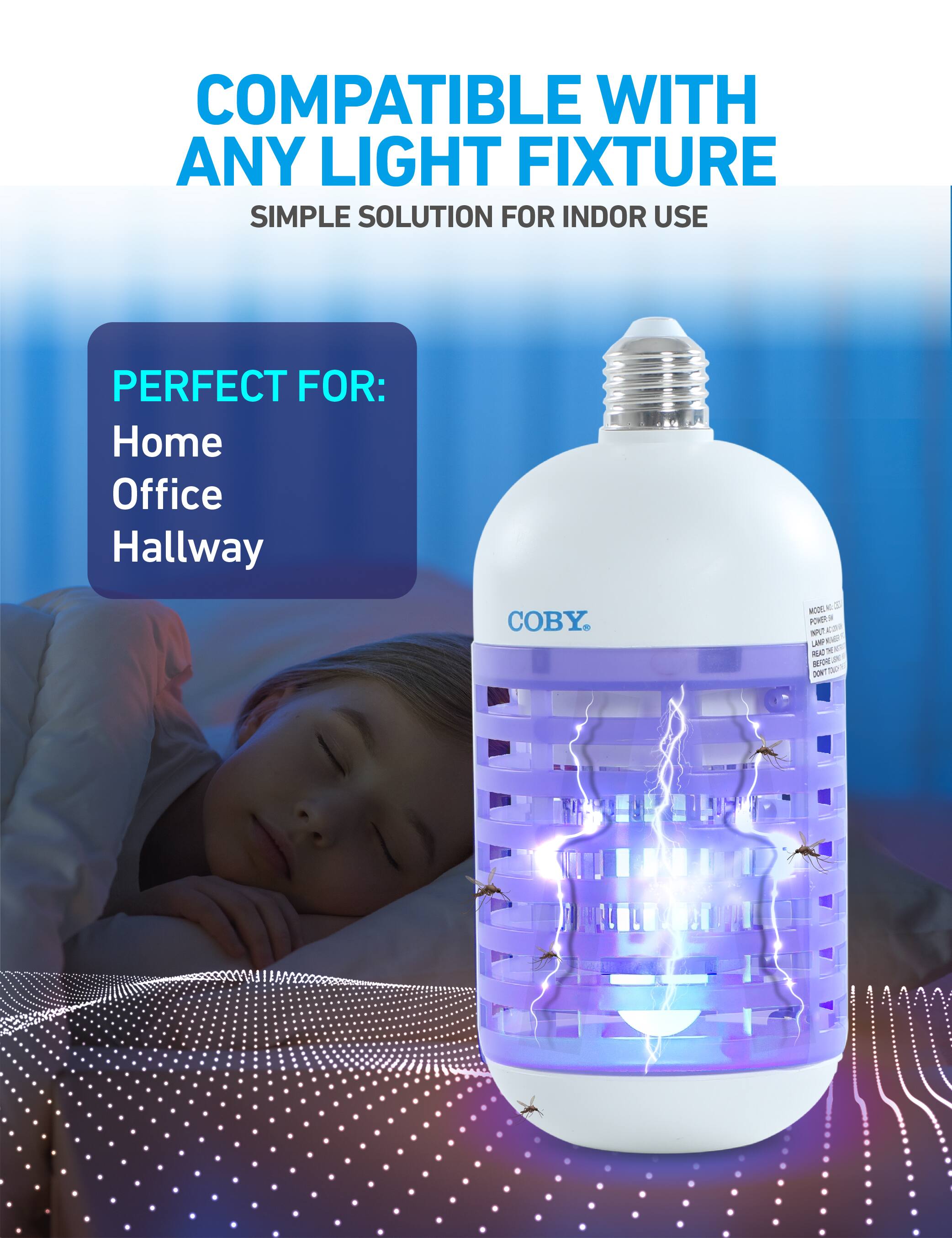 COMPATIBLE WITH ANY LIGHT FIXTURE  
SIMPLE SOLUTION FOR INDOOR USE  

PERFECT FOR:  
Home  
Office  
Hallway  

COBY