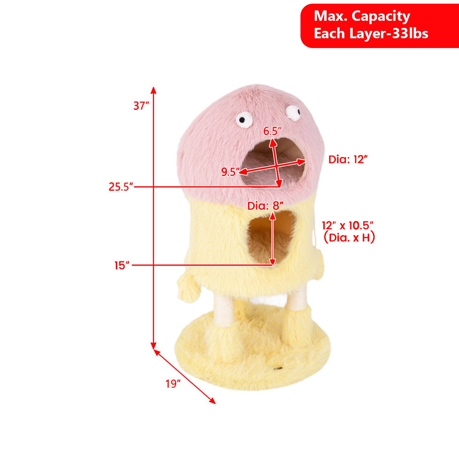 Max. Capacity Each Layer-33lbs  
37"  
6.5"  
25.5"  
9.5"  
Dia: 12"  
Dia: 8"  
12" X 10.5" (Dia. X H)  
15"  
19"