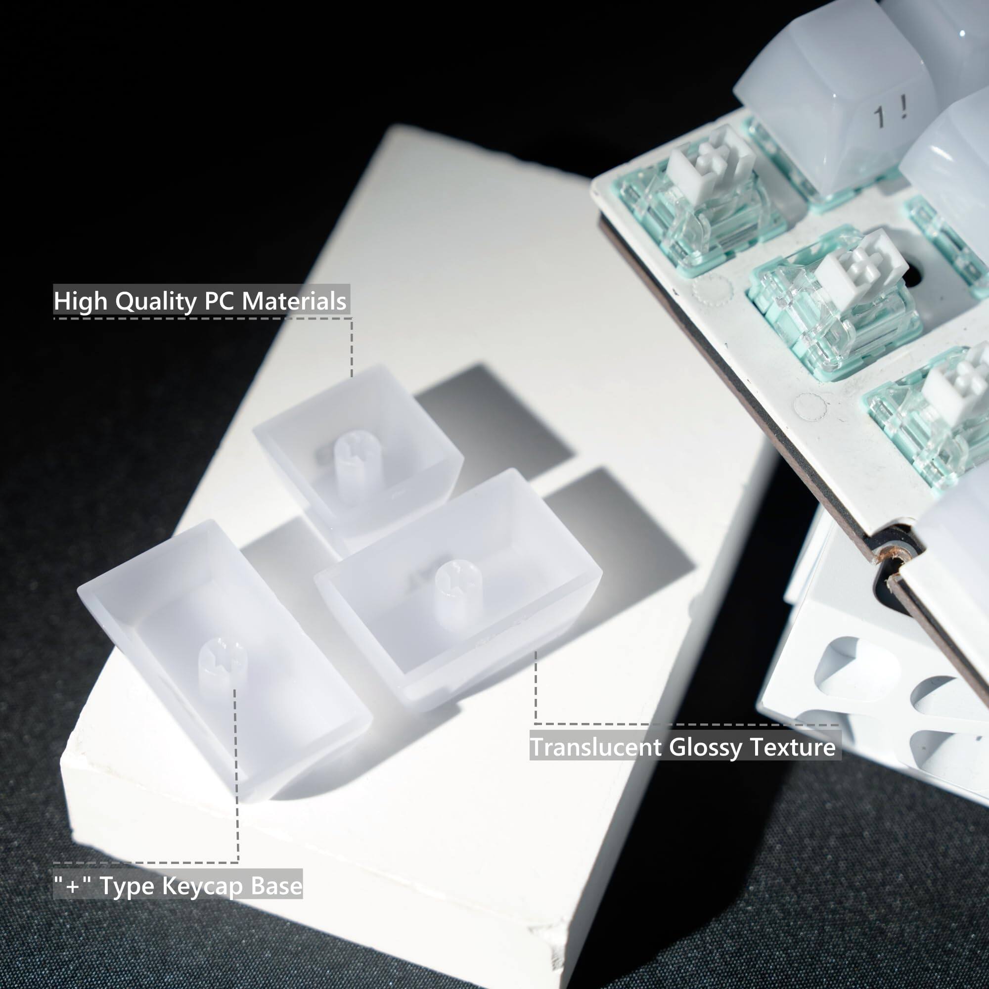 1! 1!  
High Quality PC Materials  
Translucent Glossy Texture  
"+" Type Keycap Base