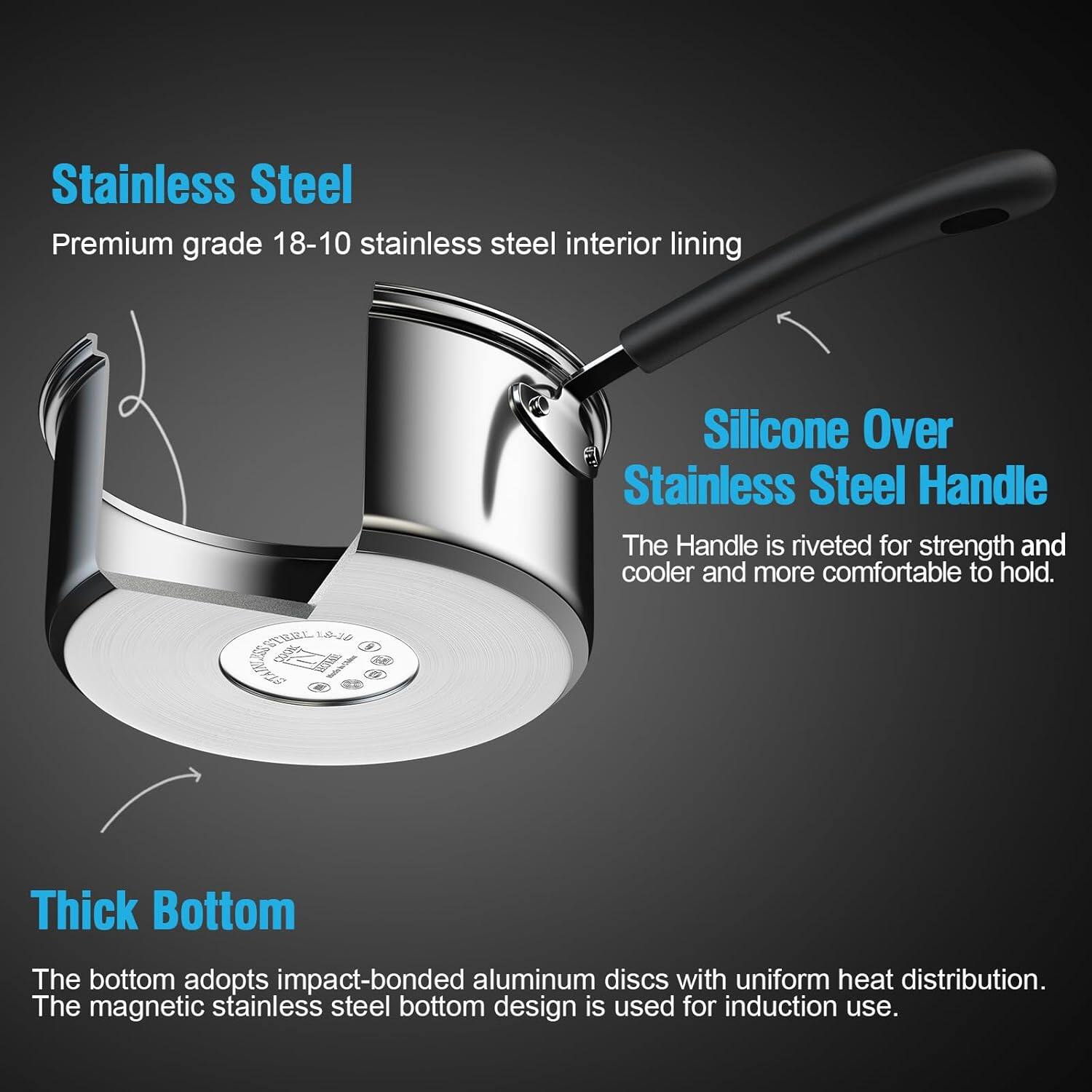 Stainless Steel  
Premium grade 18-10 stainless steel interior lining  

Silicone Over Stainless Steel Handle  
The Handle is riveted for strength and cooler and more comfortable to hold.  

Thick Bottom  
The bottom adopts impact-bonded aluminum discs with uniform heat distribution.  
The magnetic stainless steel bottom design is used for induction use.