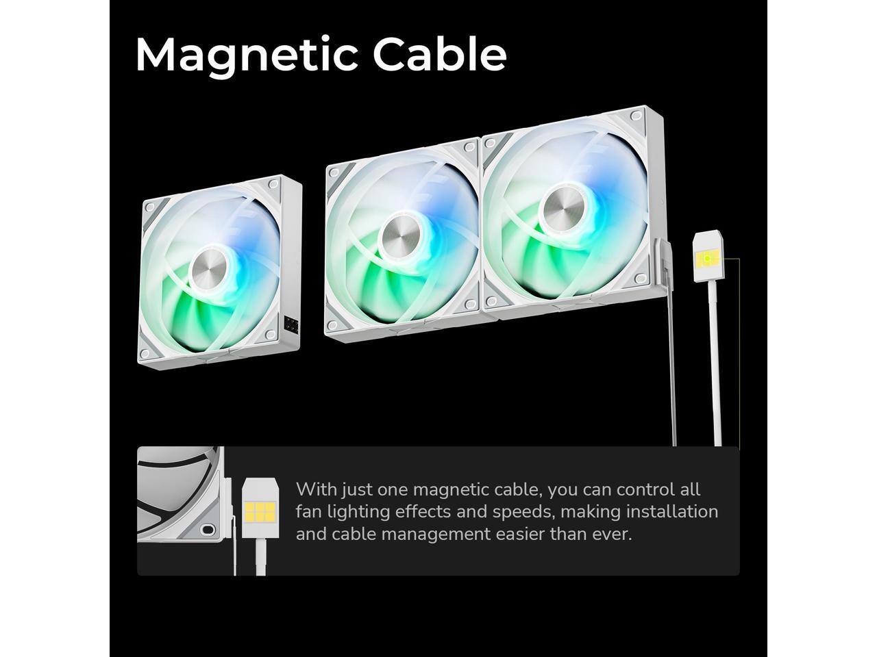 Magnetic Cable

With just one magnetic cable, you can control all fan lighting effects and speeds, making installation and cable management easier than ever.
