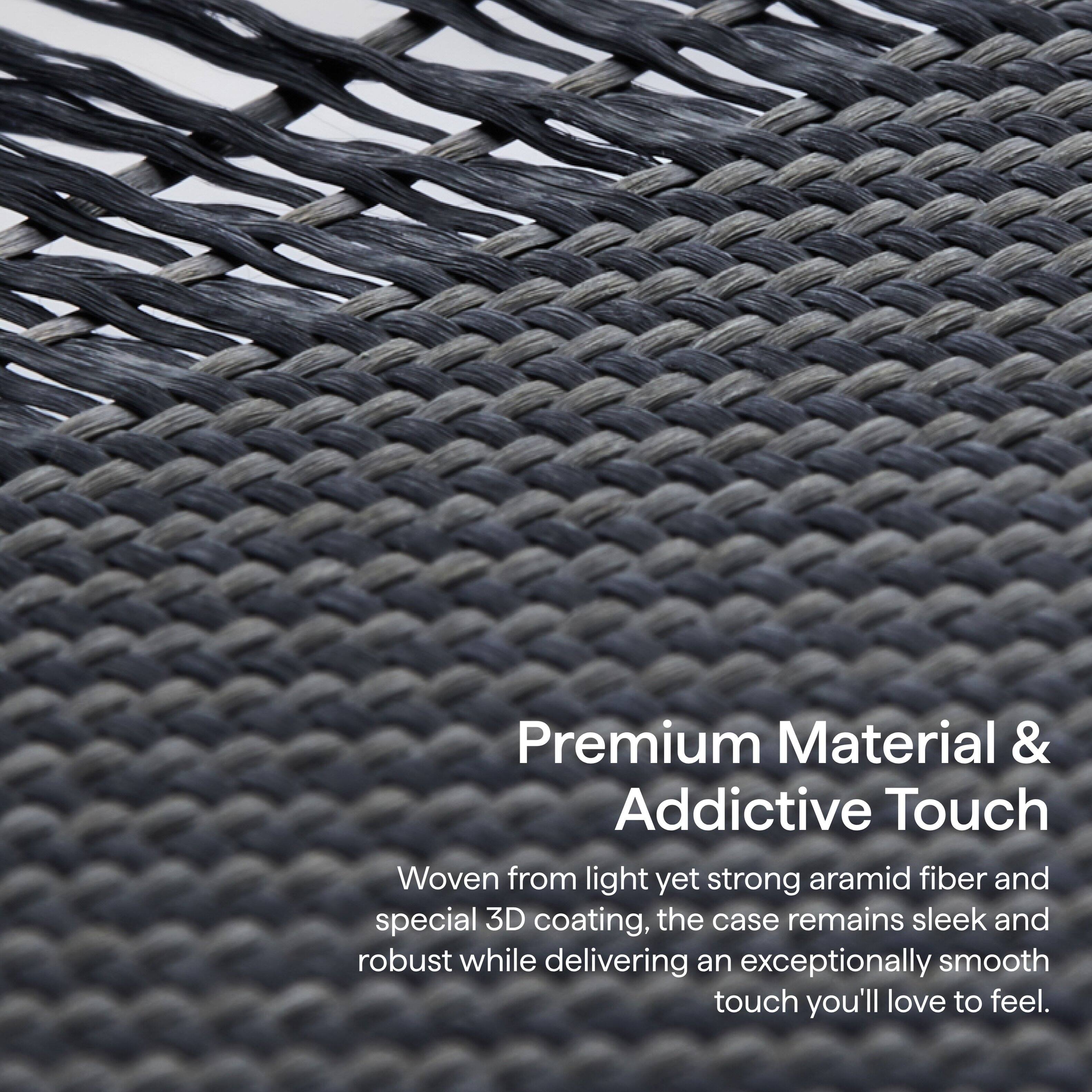 Premium Material & Addictive Touch

Woven from light yet strong aramid fiber and special 3D coating, the case remains sleek and robust while delivering an exceptionally smooth touch you'll love to feel.