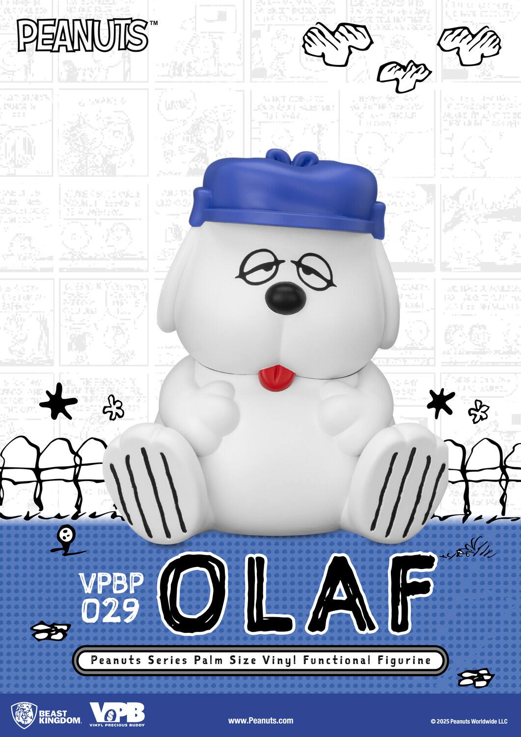 PEANUTS™

VPBP 029

OLAF

Peanuts Series Palm Size Vinyl Functional Figurine

BEAST KINGDOM
VINYL PRECIOUS BUDDY

www.Peanuts.com

© 2025 Peanuts Worldwide LLC