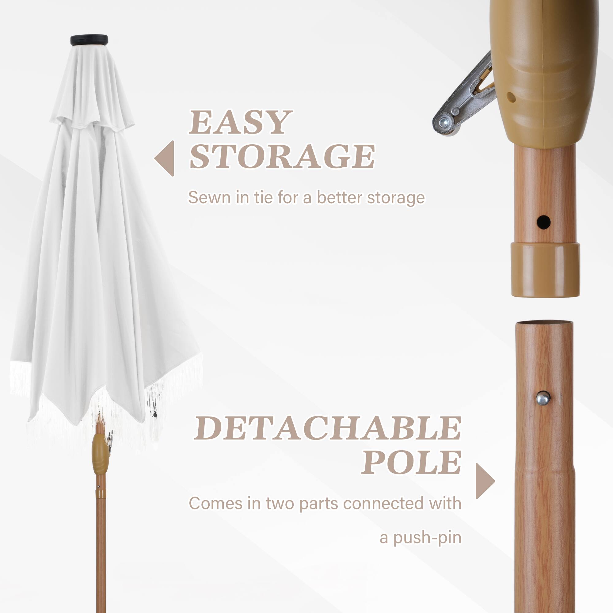 EASY STORAGE Sewn in tie for a better storage

DETACHABLE POLE Comes in two parts connected with a push-pin