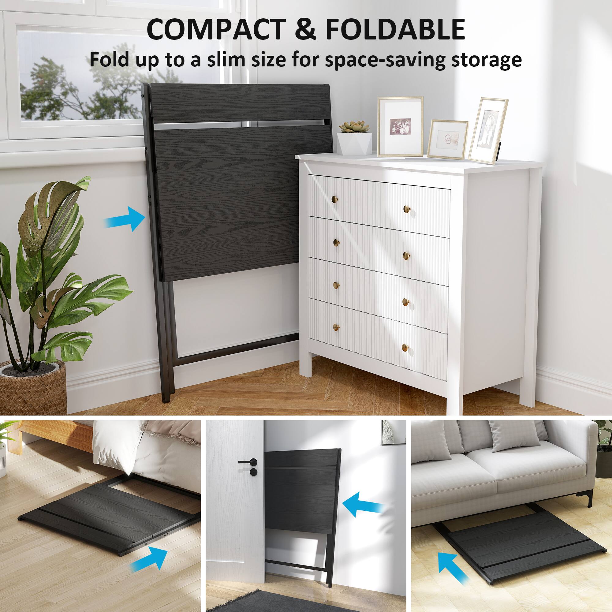 COMPACT & FOLDABLE
Fold up to a slim size for space-saving storage