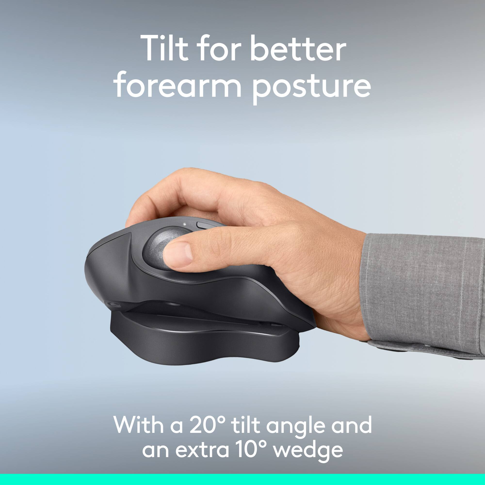 Tilt for better forearm posture: With a 20 tilt angle and an extra 10 wedge.
