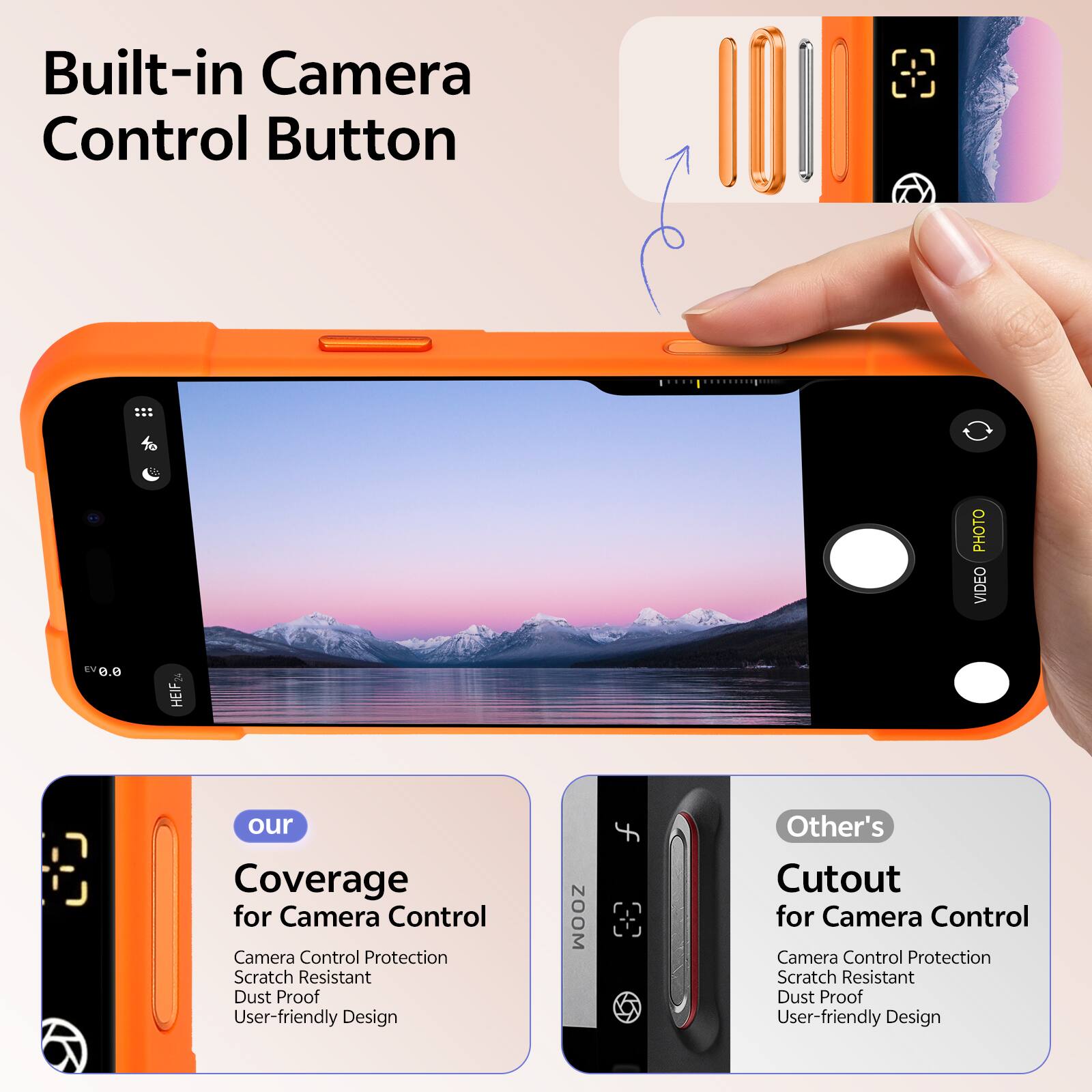 Built-in Camera Control Button

PHOTO VIDEO EV 0.6 HEIF

our Coverage for Camera Control
Camera Control Protection
Scratch Resistant
Dust Proof
User-friendly Design

Other's Cutout for Camera Control
Camera Control Protection
Scratch Resistant
Dust Proof
User-friendly Design