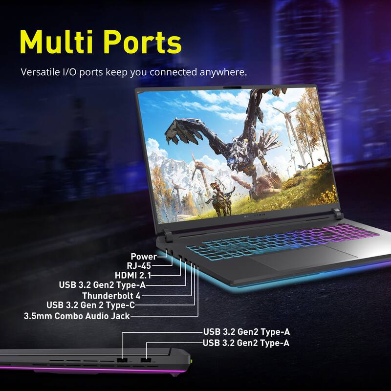 Multi Ports  
Versatile I/O ports keep you connected anywhere.  

STRIX  
Power  
RJ-45  
HDMI 2.1  
USB 3.2 Gen2 Type-A  
Thunderbolt 4  
USB 3.2 Gen2 Type-C  
3.5mm Combo Audio Jack  
USB 3.2 Gen2 Type-A  
USB 3.2 Gen2 Type-A
