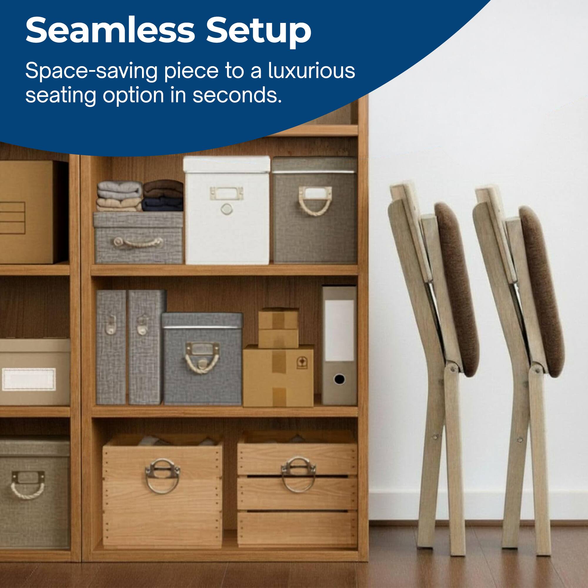 Seamless Setup  
Space-saving piece to a luxurious seating option in seconds.