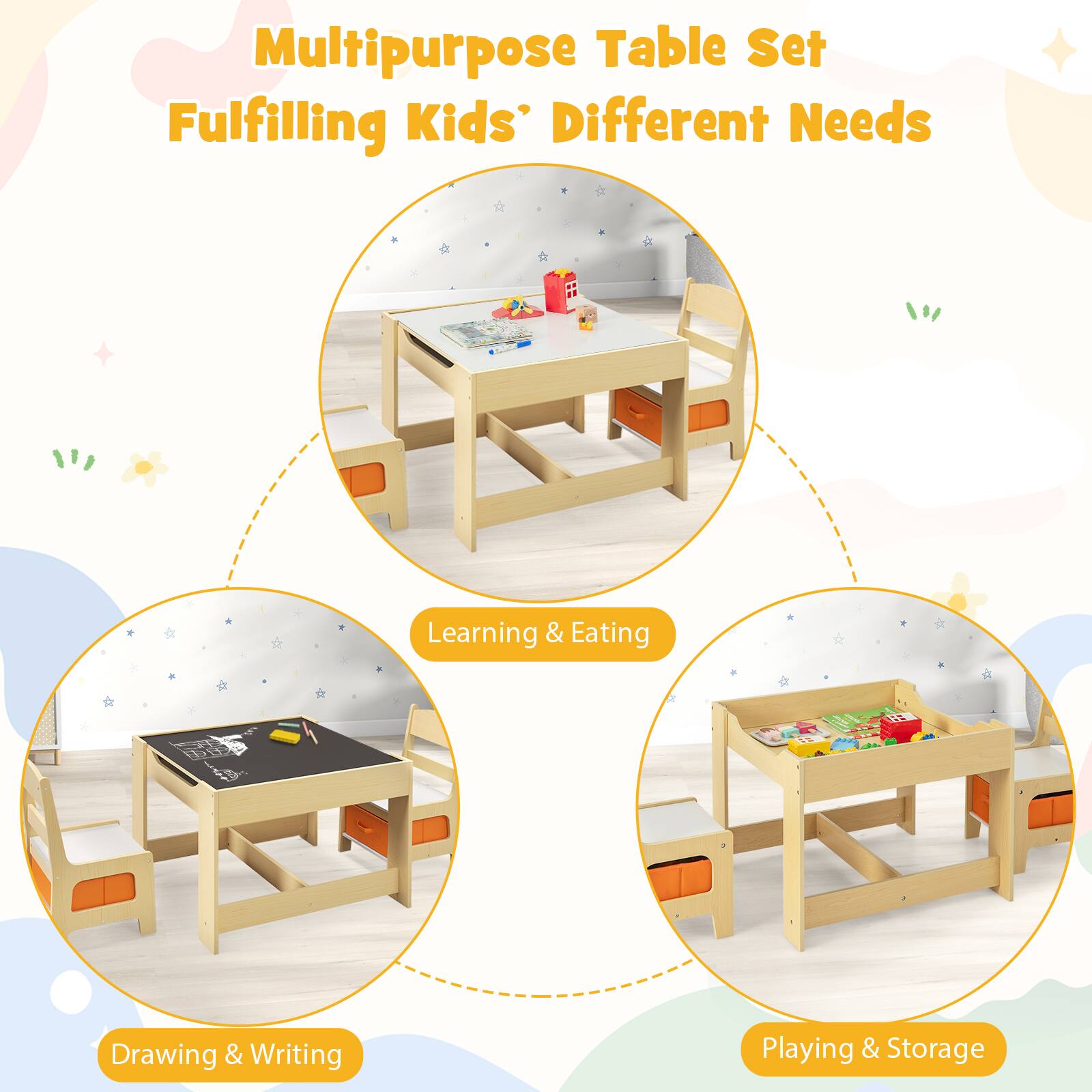 Multipurpose Table Set  
Fulfilling Kids' Different Needs

- Learning & Eating
- Drawing & Writing
- Playing & Storage