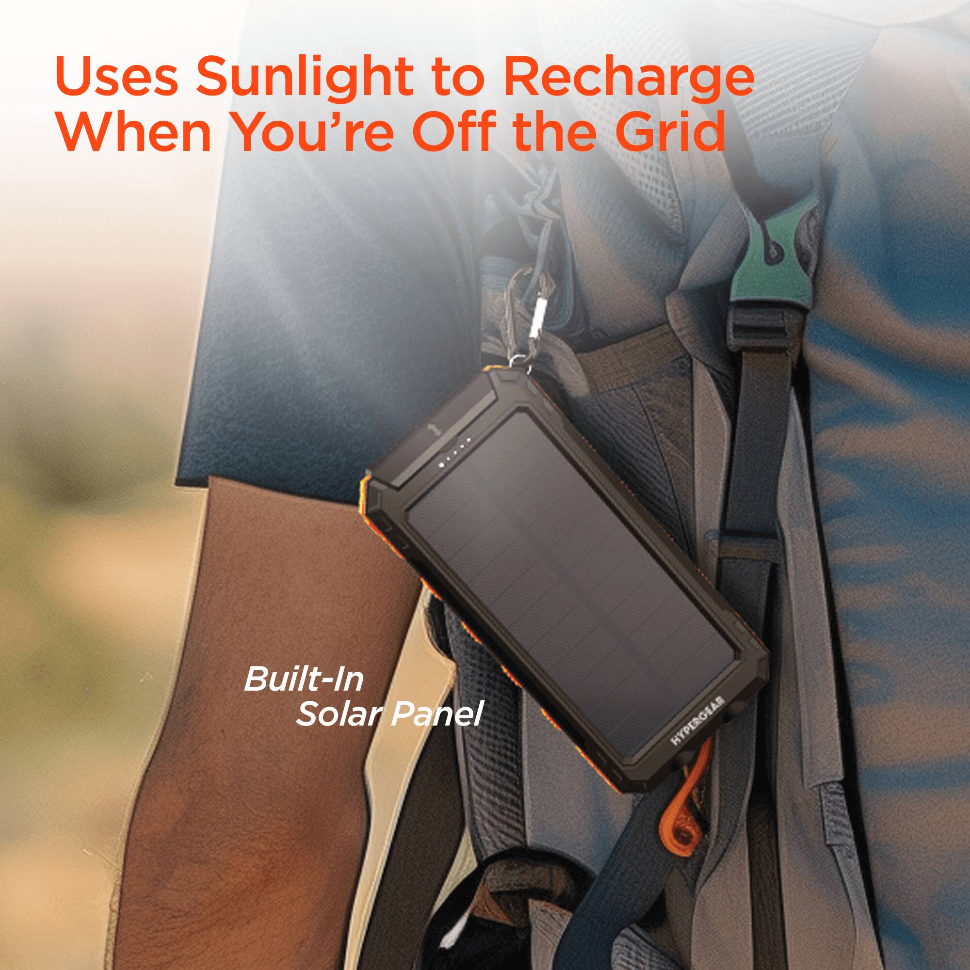 Uses Sunlight to Recharge When You're Off the Grid  
Built-In Solar Panel  
HYPERGEAR