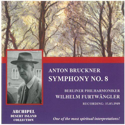 ANTON BRUCKNER  
SYMPHONY NO. 8  

BERLINER PHILHARMONIKER  
WILHELM FURTWÄNGLER  

RECORDING: 15.03.1949  

ARCHIPEL  
DESERT ISLAND COLLECTION  

One of the most spiritual interpretations!