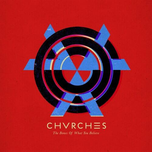 CHVRCHES  
The Bones Of What You Believe