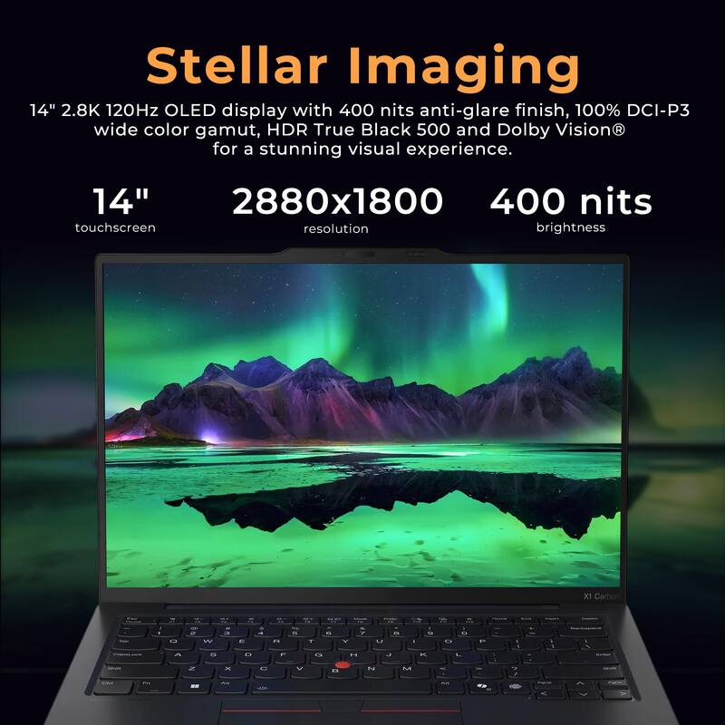 Stellar Imaging  
14" 2.8K 120Hz OLED display with 400 nits anti-glare finish, 100% DCI-P3 wide color gamut, HDR True Black 500 and Dolby Vision for a stunning visual experience.  
14" touchscreen  
2880x1800 resolution  
400 nits brightness