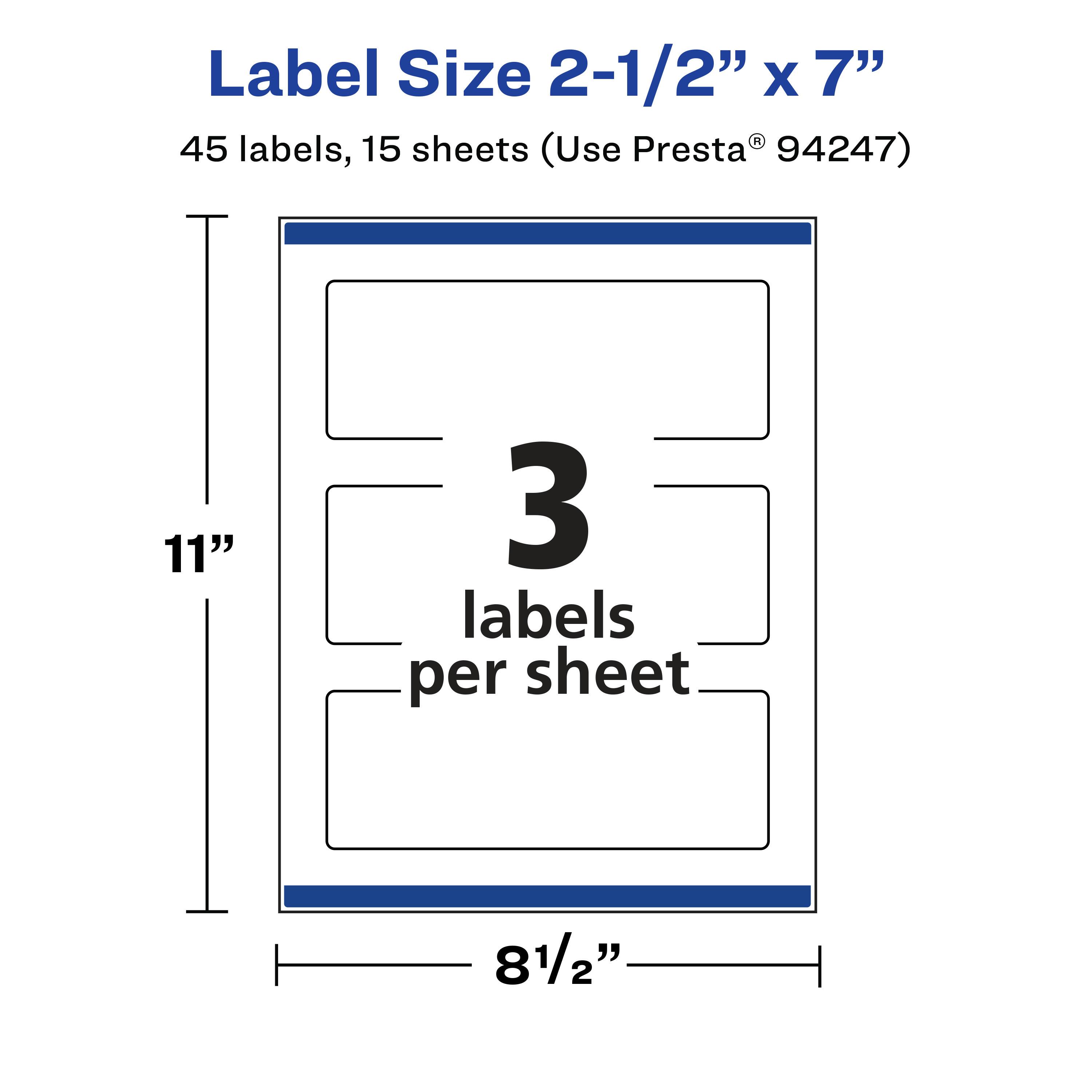 Label Size 2-1/2" x 7"  
45 labels, 15 sheets (Use Presta® 94247)  
3 labels per sheet  
11" x 8-1/2"