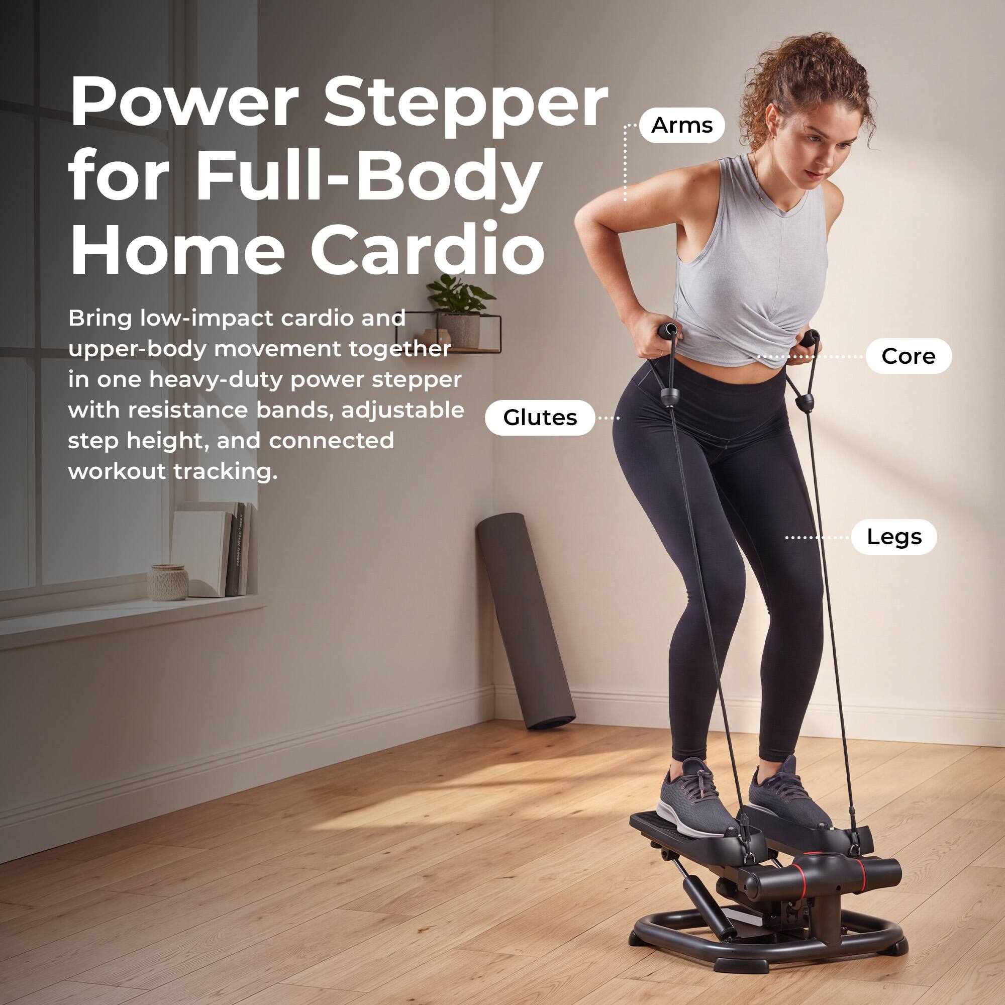 Power Stepper Arms for Full-Body Home Cardio

Bring low-impact cardio and upper-body movement together in one heavy-duty power stepper with resistance bands, adjustable step height, and connected workout tracking.

Core
Glutes
Legs