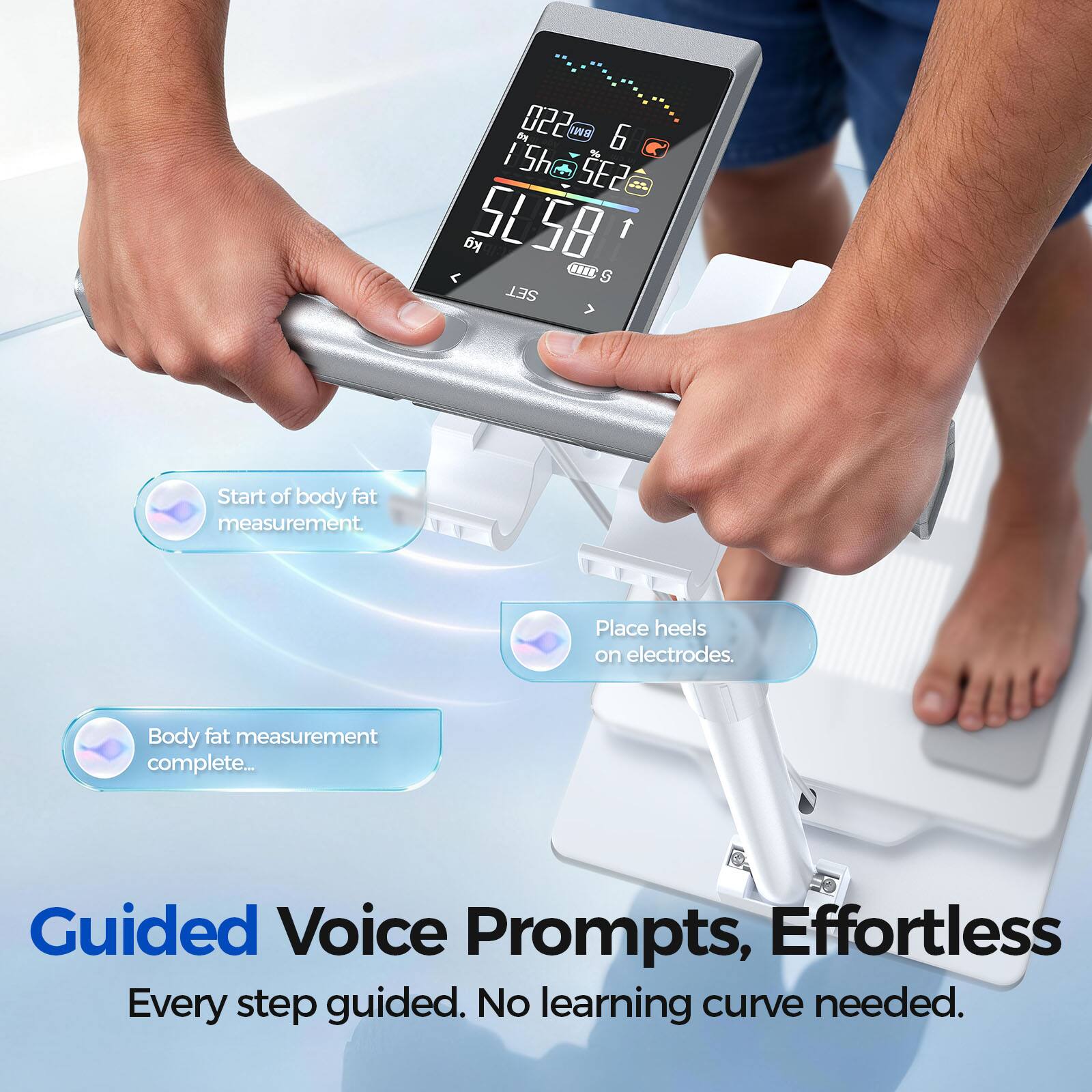 kg 022 BMW 6 5h %  SE2 i... kg SLSO IIII 1 S SET

Start of body fat measurement.
Place heels on electrodes.
Body fat measurement complete...

Guided Voice Prompts, Effortless Every step guided. No learning curve needed.