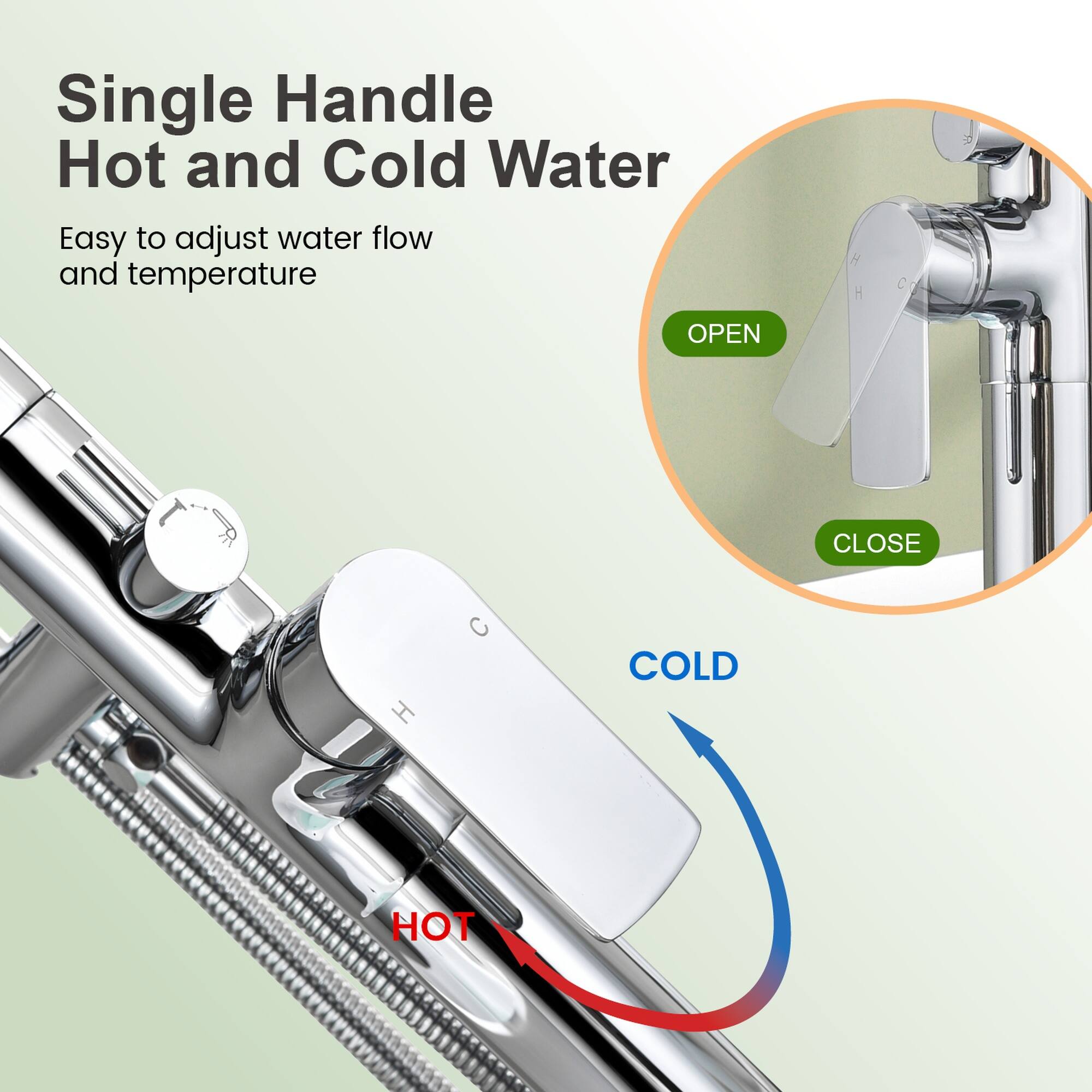 Single Handle Hot and Cold Water  
Easy to adjust water flow and temperature  

OPEN CLOSE  
COLD HOT