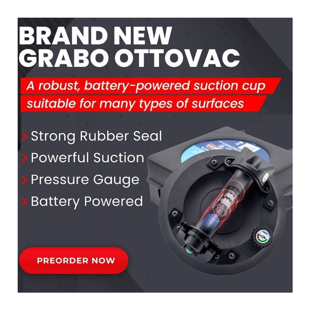 BRAND NEW GRABO OTTOVAC  
A robust, battery-powered suction cup suitable for many types of surfaces  

- Strong Rubber Seal  
- Powerful Suction  
- Pressure Gauge  
- Battery Powered  

PREORDER NOW