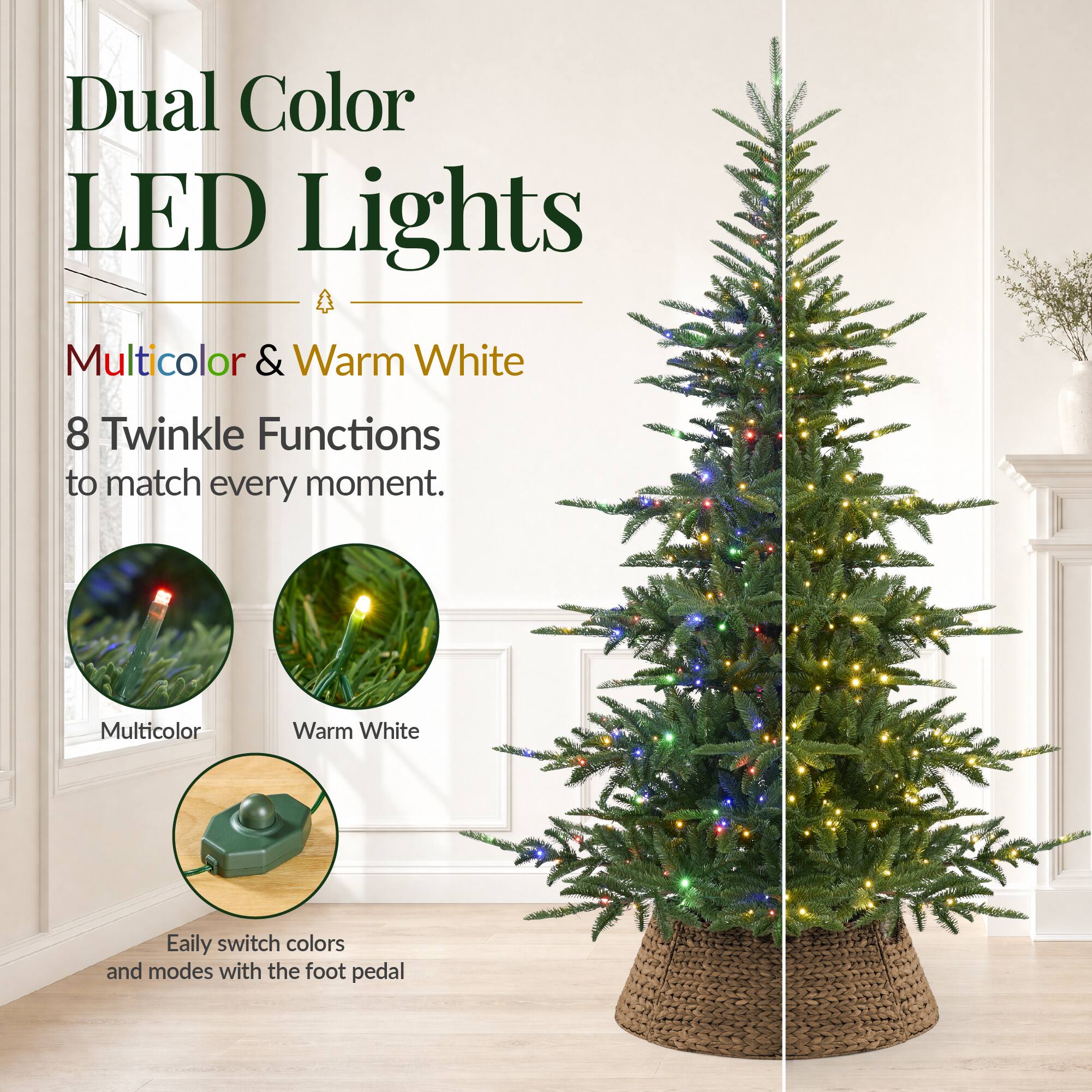 Dual Color LED Lights  
Multicolor & Warm White  
8 Twinkle Functions to match every moment.  
Multicolor  
Warm White  
Easily switch colors and modes with the foot pedal