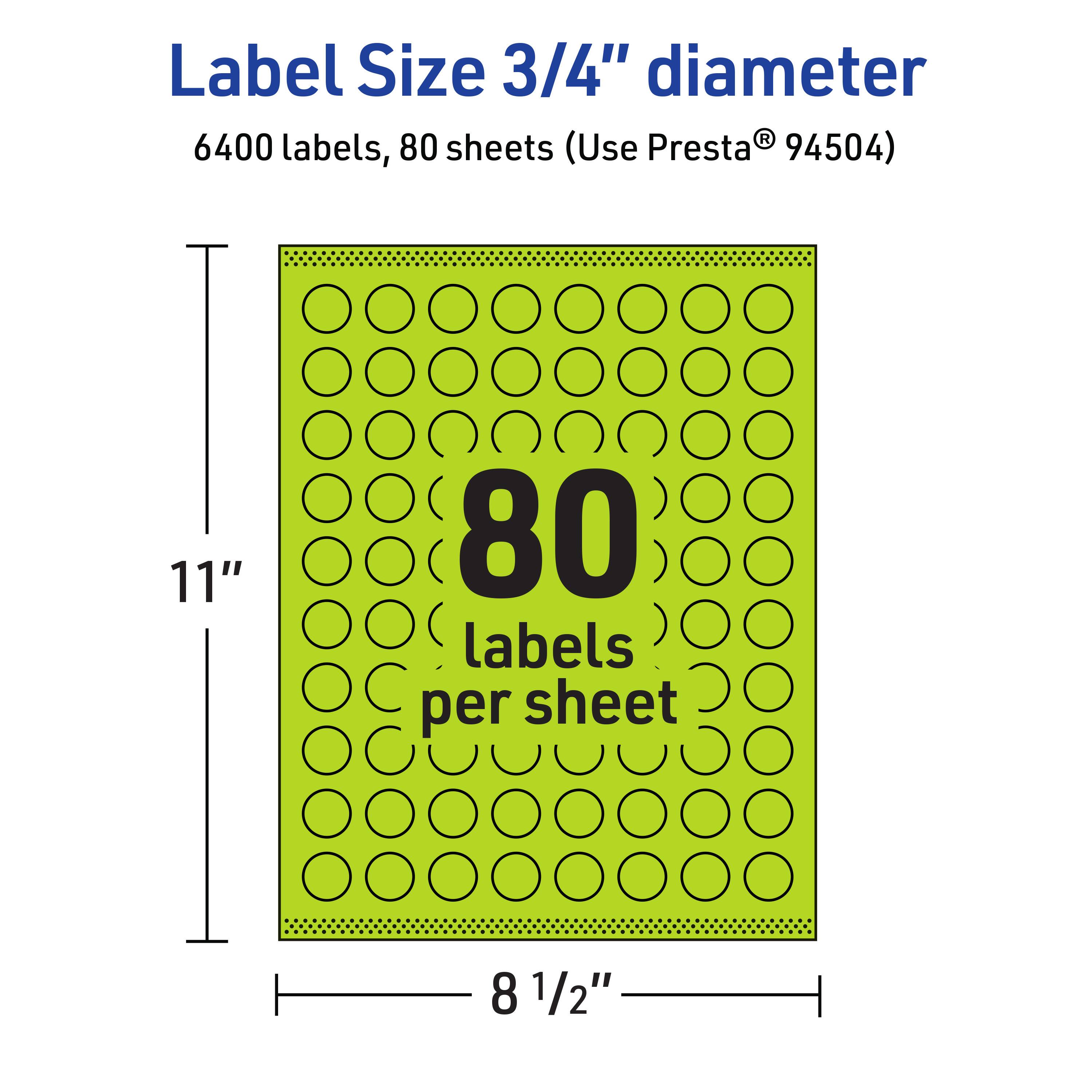 Label Size 3/4" diameter  
6400 labels, 80 sheets (Use Presta® 94504)  
11"  
80 labels per sheet  
8 1/2"