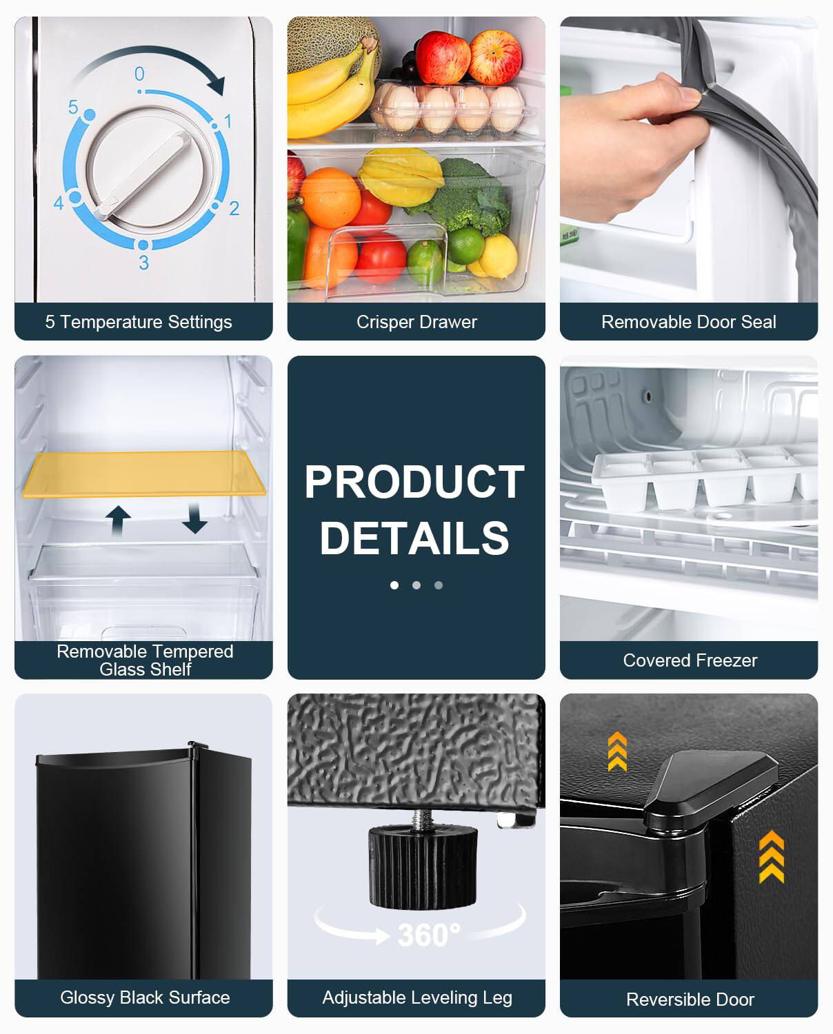 **PRODUCT DETAILS**

- 5 Temperature Settings
- Crisper Drawer
- Removable Door Seal
- Removable Tempered Glass Shelf
- Covered Freezer
- Glossy Black Surface
- Adjustable Leveling Leg
- Reversible Door