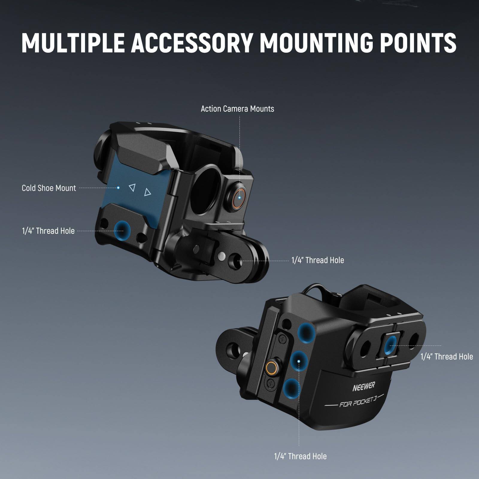 MULTIPLE ACCESSORY MOUNTING POINTS

- Action Camera Mounts
- Cold Shoe Mount
- 1/4" Thread Hole
- 1/4" Thread Hole
- 1/4" Thread Hole
- 1/4" Thread Hole

NEEWER FOR POCKET2