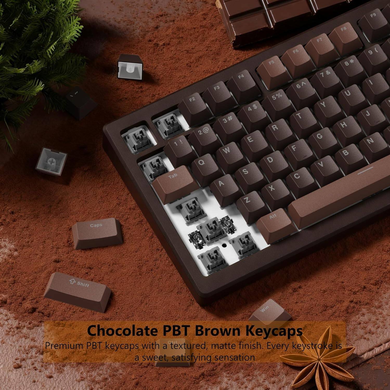 F9 1 ! Tab F4 F3 F2 4 $ 3 # 2 @ E W Q S A Z FS 5% R D X F6 6 6 A T F C F7 7 & Y G V F 8  U H B 9  I J N ' Caps  Alt Shift Win

Chocolate PBT Brown Keycaps
Premium PBT keycaps with a textured, matte finish. Every keystroke is a sweet, satisfying sensation