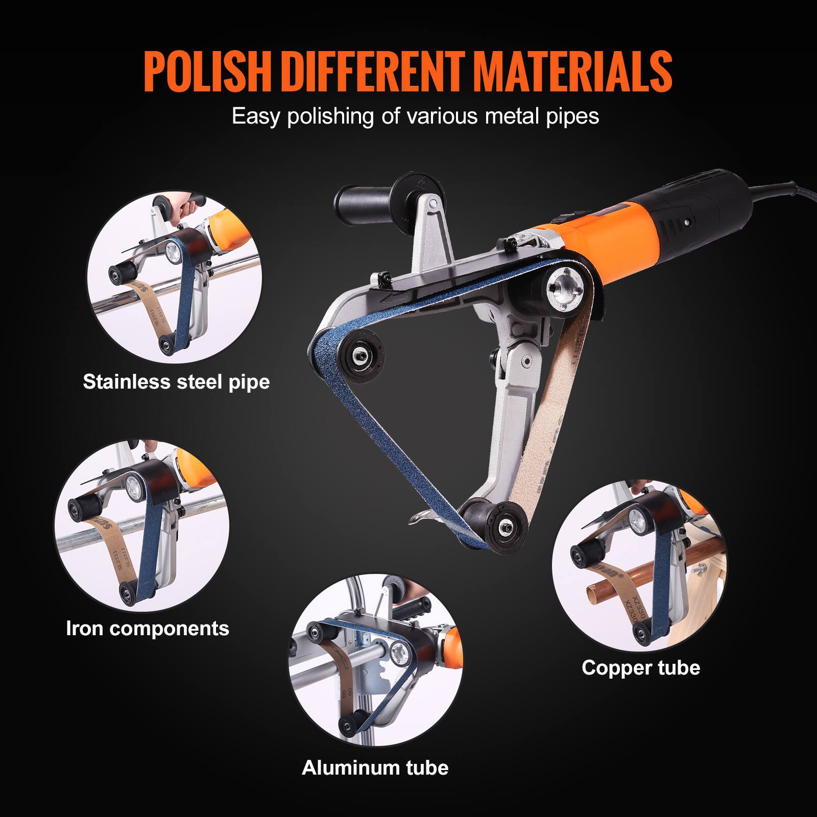 POLISH DIFFERENT MATERIALS  
Easy polishing of various metal pipes  
Stainless steel pipe  
Iron components  
Copper tube  
Aluminum tube