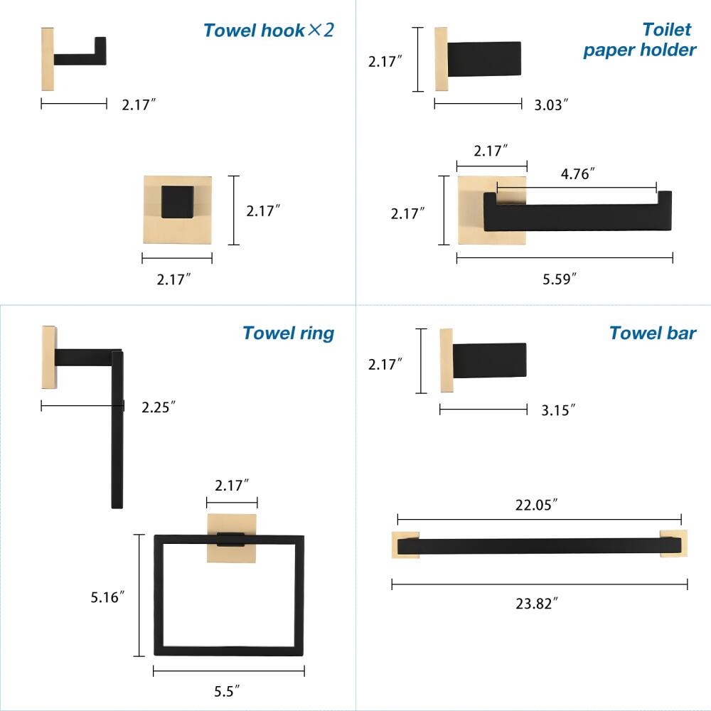 Towel hook x2  
2.17"  
2.17"  

Toilet paper holder  
2.17"  
3.03"  
2.17"  
4.76"  
2.17"  
5.59"  

Towel ring  
2.17"  
2.17"  
2.17"  

Towel bar  
2.25"  
3.15"  
2.17"  
22.05"  
5.16"  
23.82"  
5.5"
