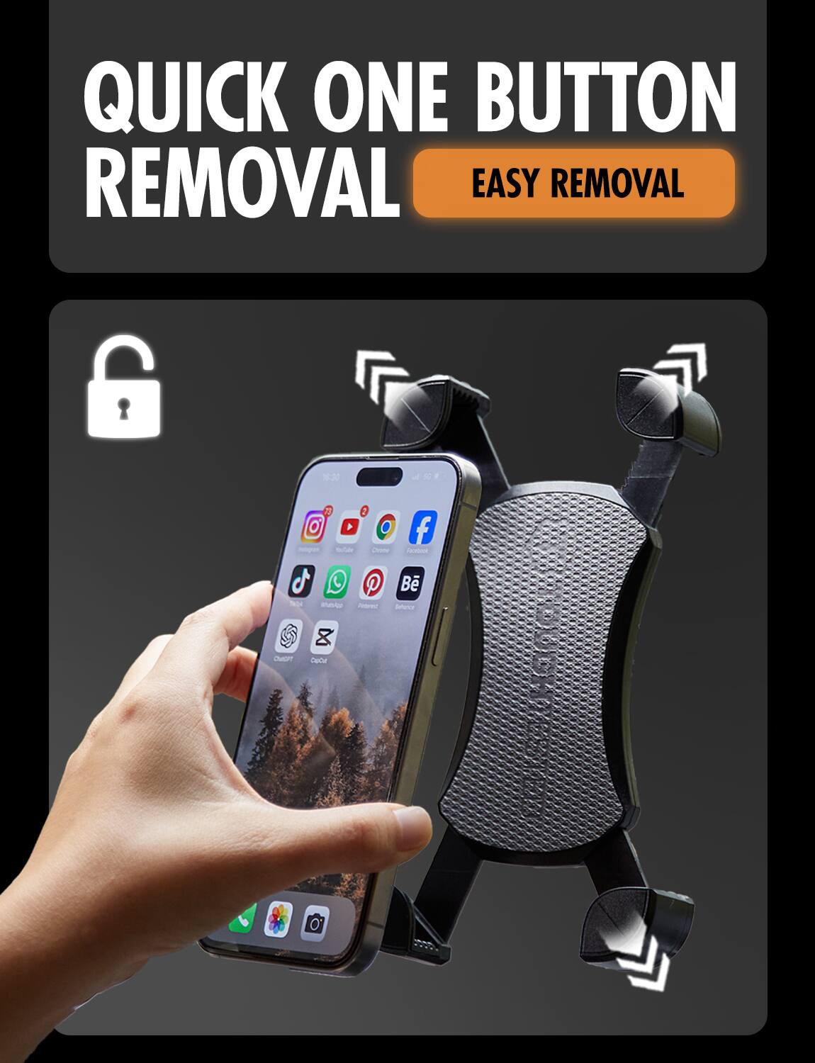 QUICK ONE BUTTON REMOVAL  
EASY REMOVAL