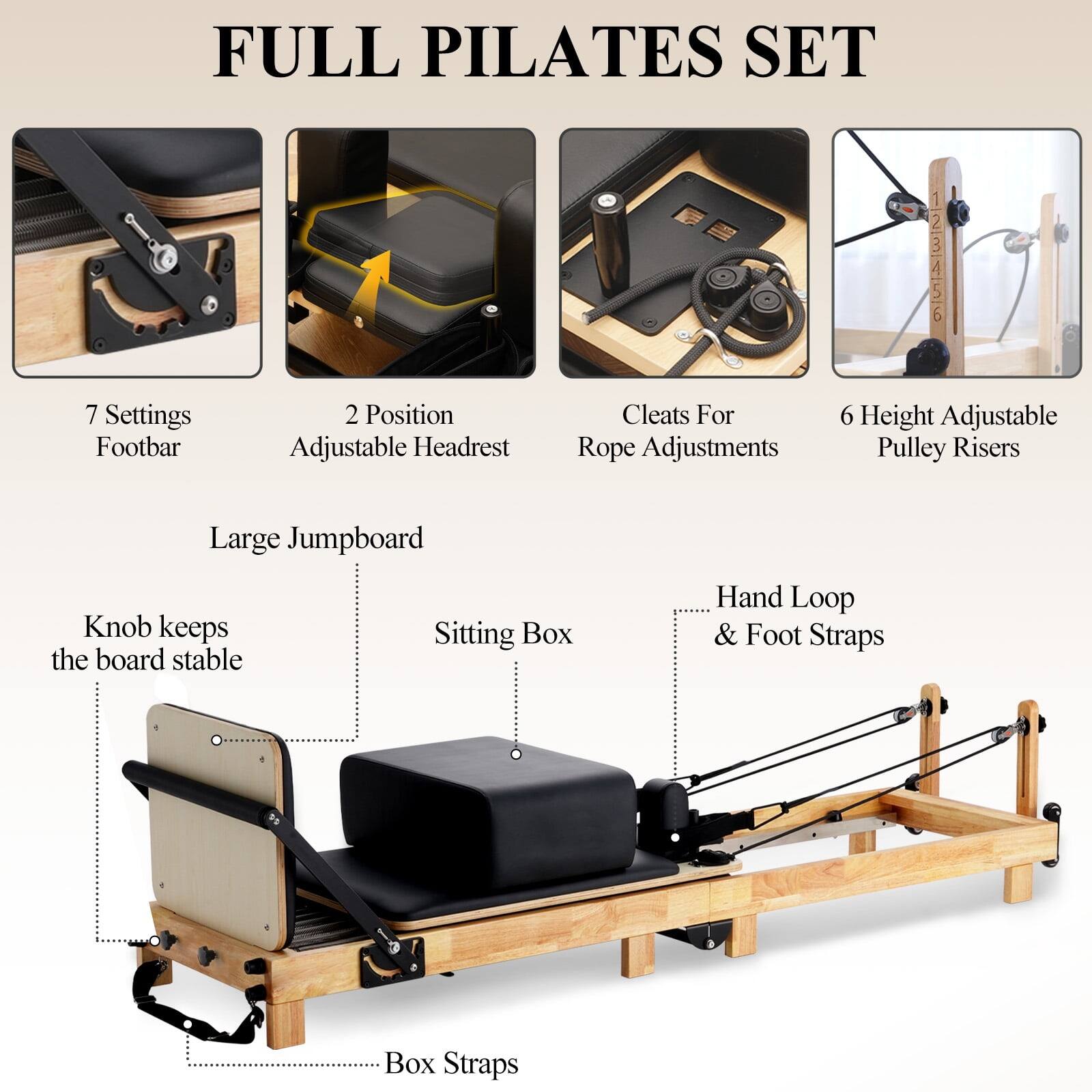 FULL PILATES SET

1. 7 Settings Footbar
2. 2 Position Adjustable Headrest
3. Cleats For Rope Adjustments
4. 6 Height Adjustable Pulley Risers
5. Large Jumpboard
6. Knob keeps the board stable
7. Sitting Box
8. Hand Loop & Foot Straps
9. Box Straps