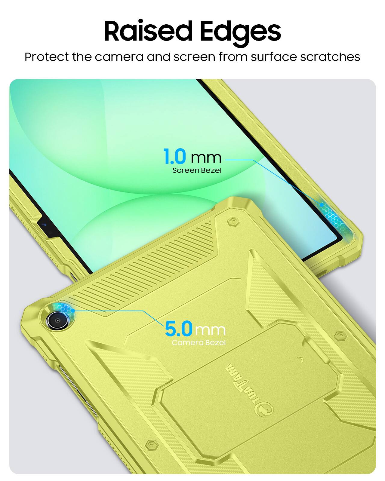 Raised Edges Protect the camera and screen from surface scratches  
1.0 mm Screen Bezel  
5.0 mm Camera Bezel  
TUATARA