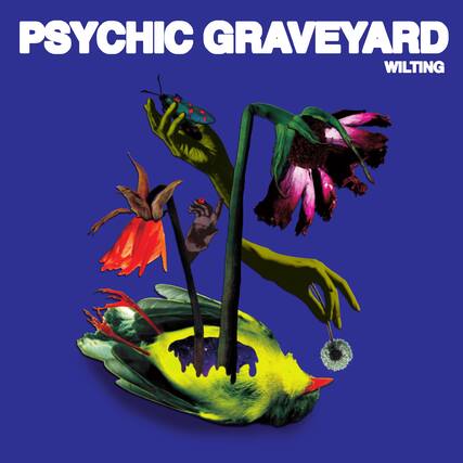 PSYCHIC GRAVEYARD
WILTING