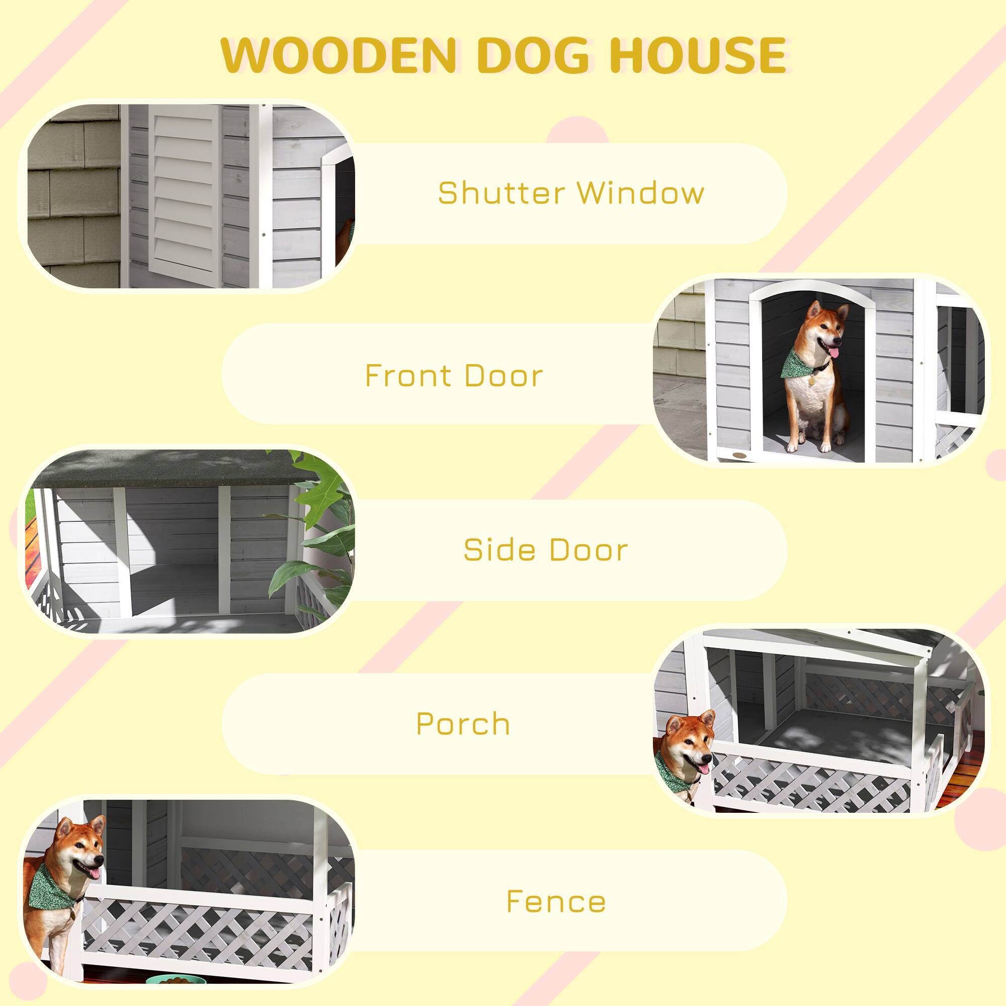 WOODEN DOG HOUSE

- Shutter Window
- Front Door
- Side Door
- Porch
- Fence
