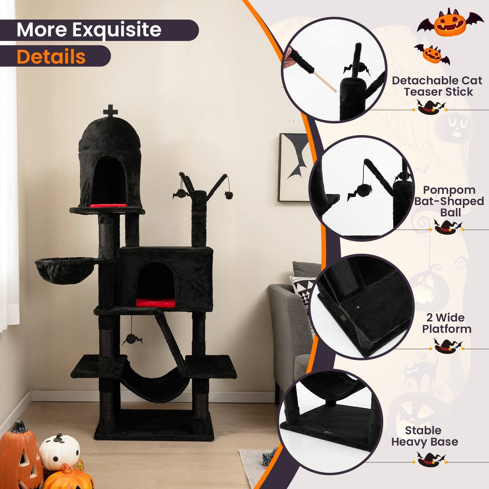 More Exquisite Details

- Detachable Cat Teaser Stick
- Pompom Bat-Shaped Ball
- 2 Wide Platform
- Stable Heavy Base