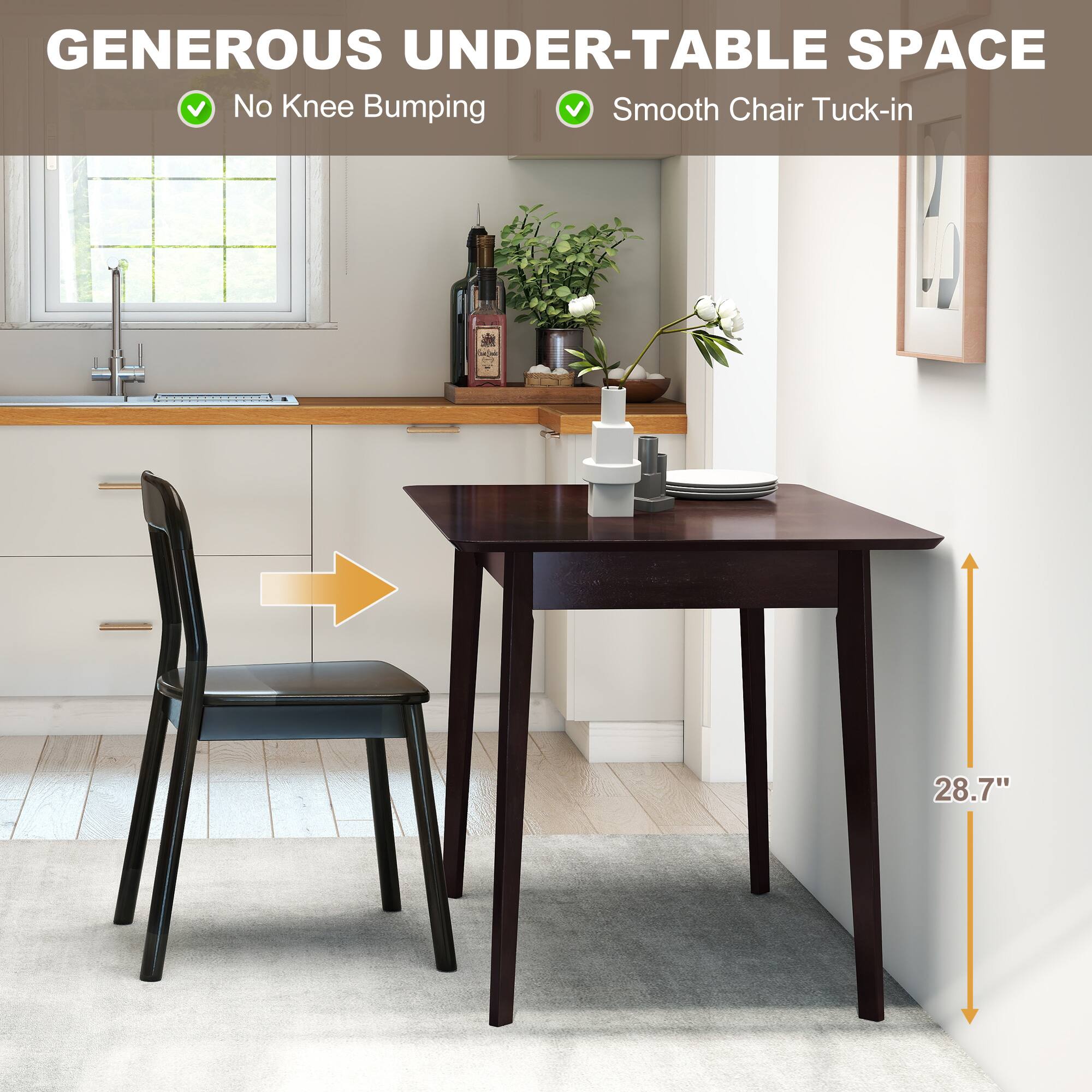 GENEROUS UNDER-TABLE SPACE
No Knee Bumping
Smooth Chair Tuck-in
28.7"