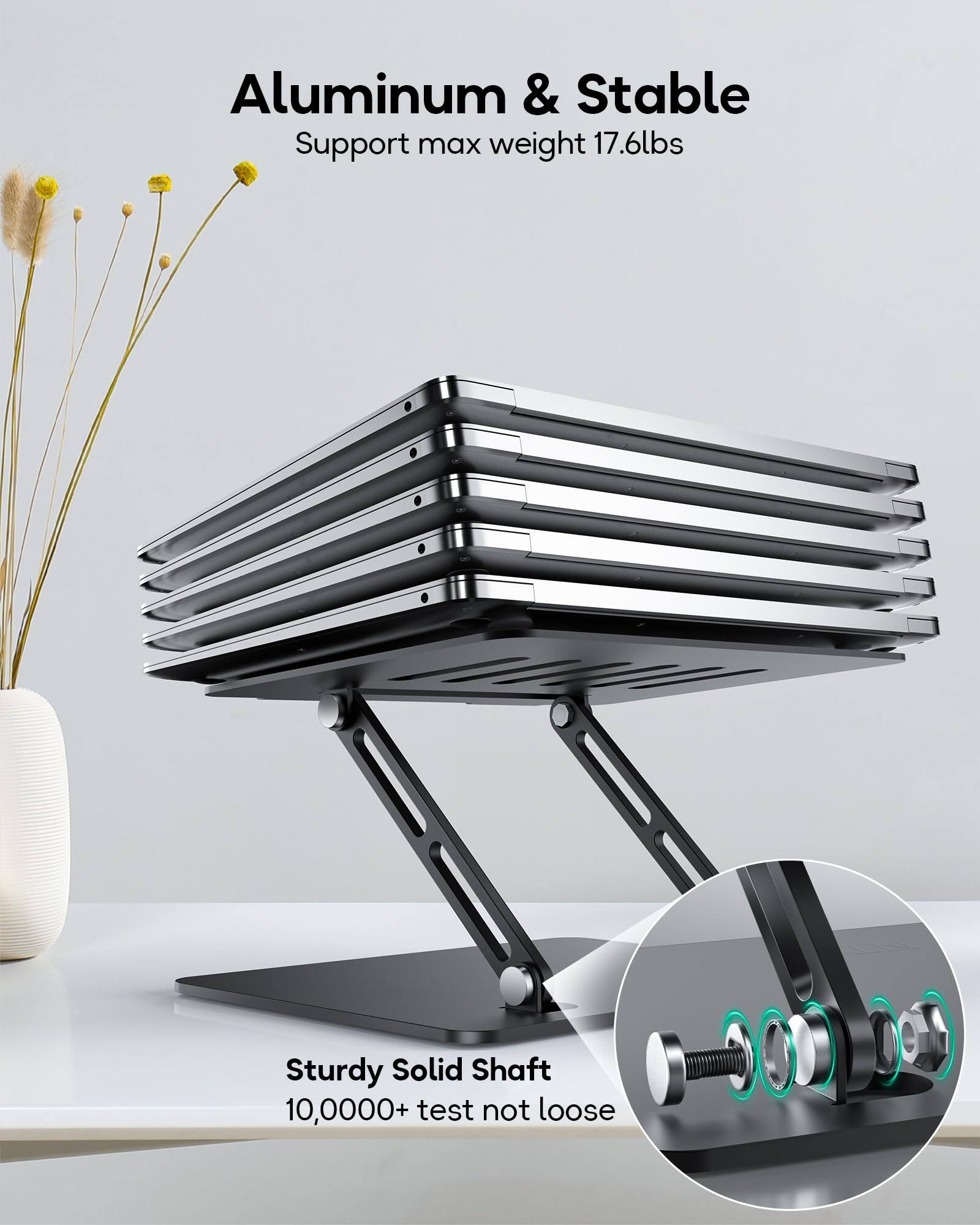 Aluminum & Stable  
Support max weight 17.6lbs  

Sturdy Solid Shaft  
10,000+ test not loose