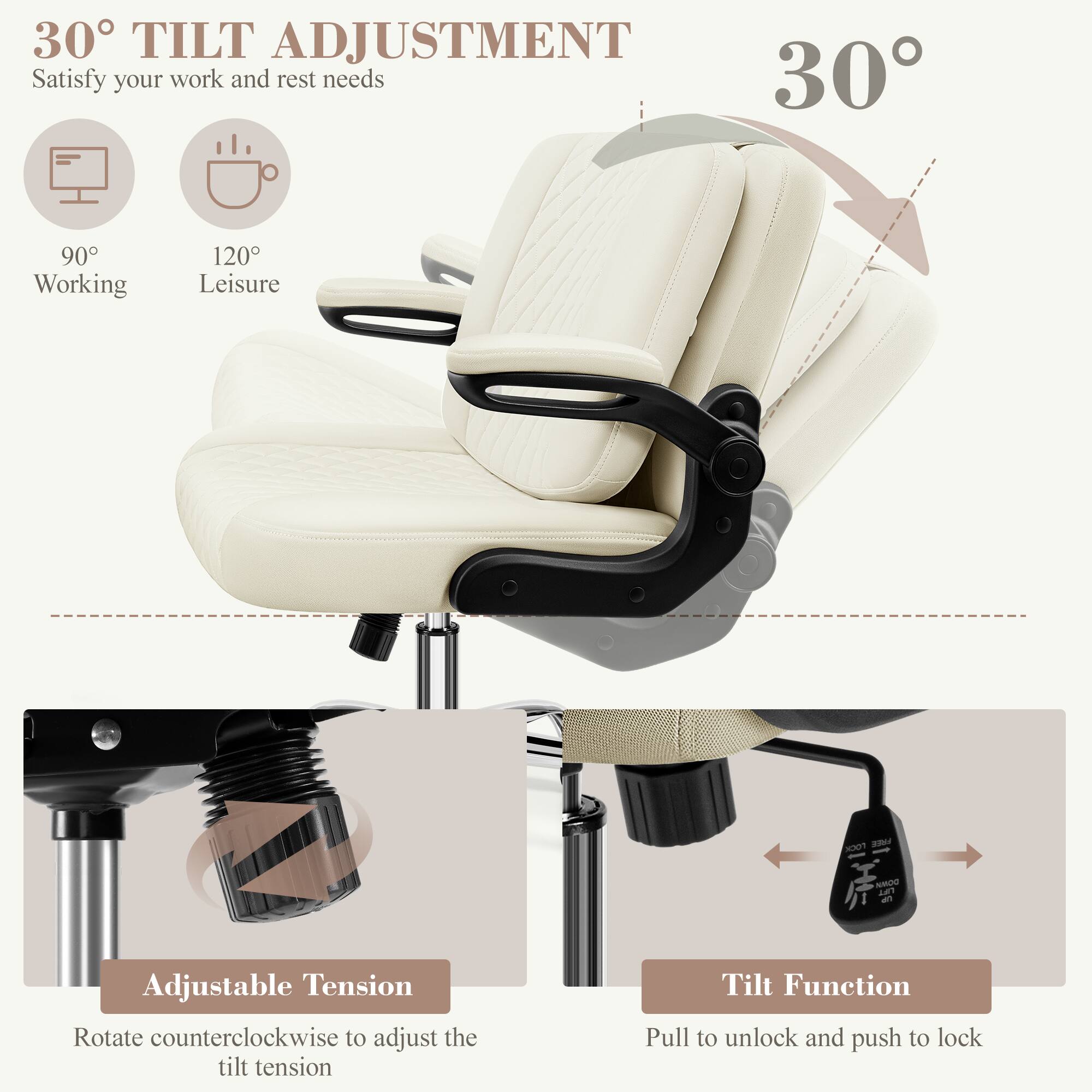 30° TILT ADJUSTMENT  
Satisfy your work and rest needs

90° Working  
120° Leisure

Adjustable Tension  
Rotate counterclockwise to adjust the tilt tension

Tilt Function  
Pull to unlock and push to lock