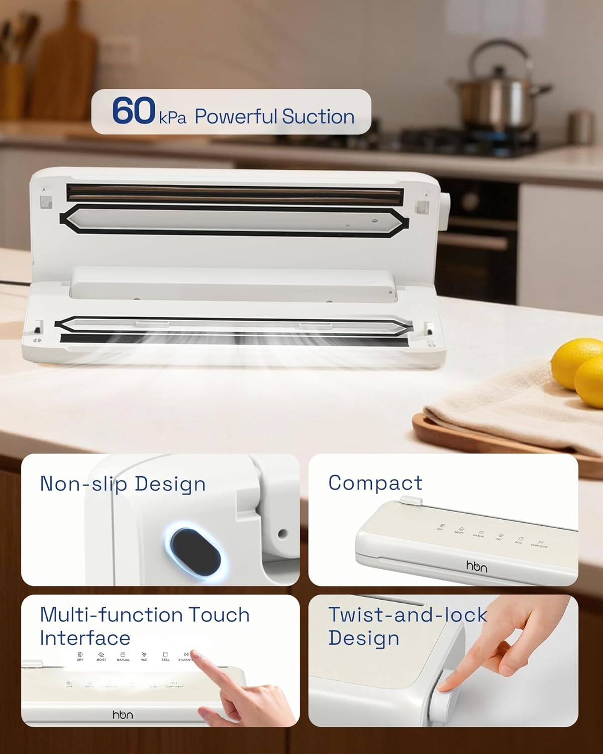 60 kPa Powerful Suction  
Non-slip Design  
Compact  
Multi-function Touch Interface  
Twist-and-lock Design