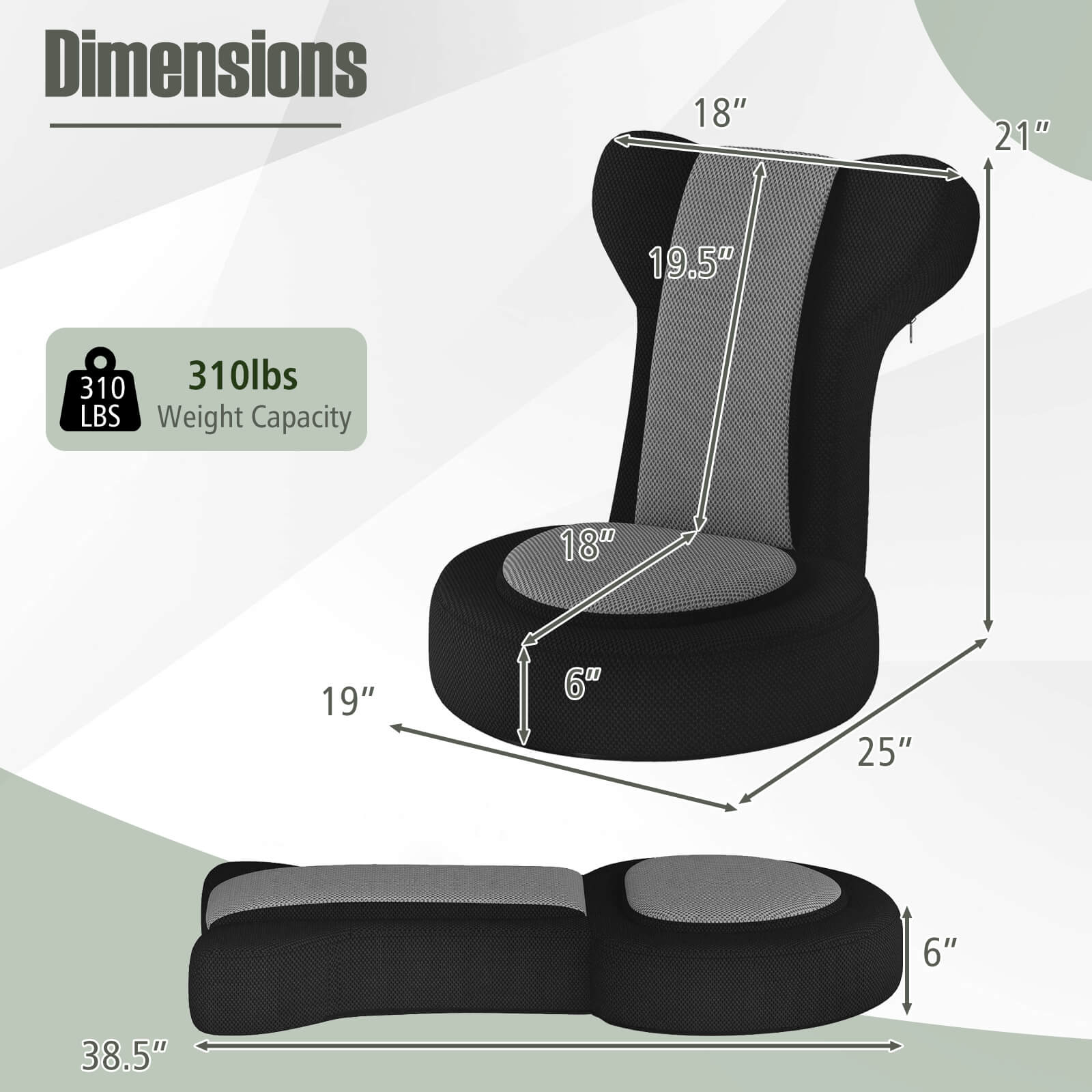 Dimensions: 18" x 21" x 19.5"  
Weight Capacity: 310 lbs
