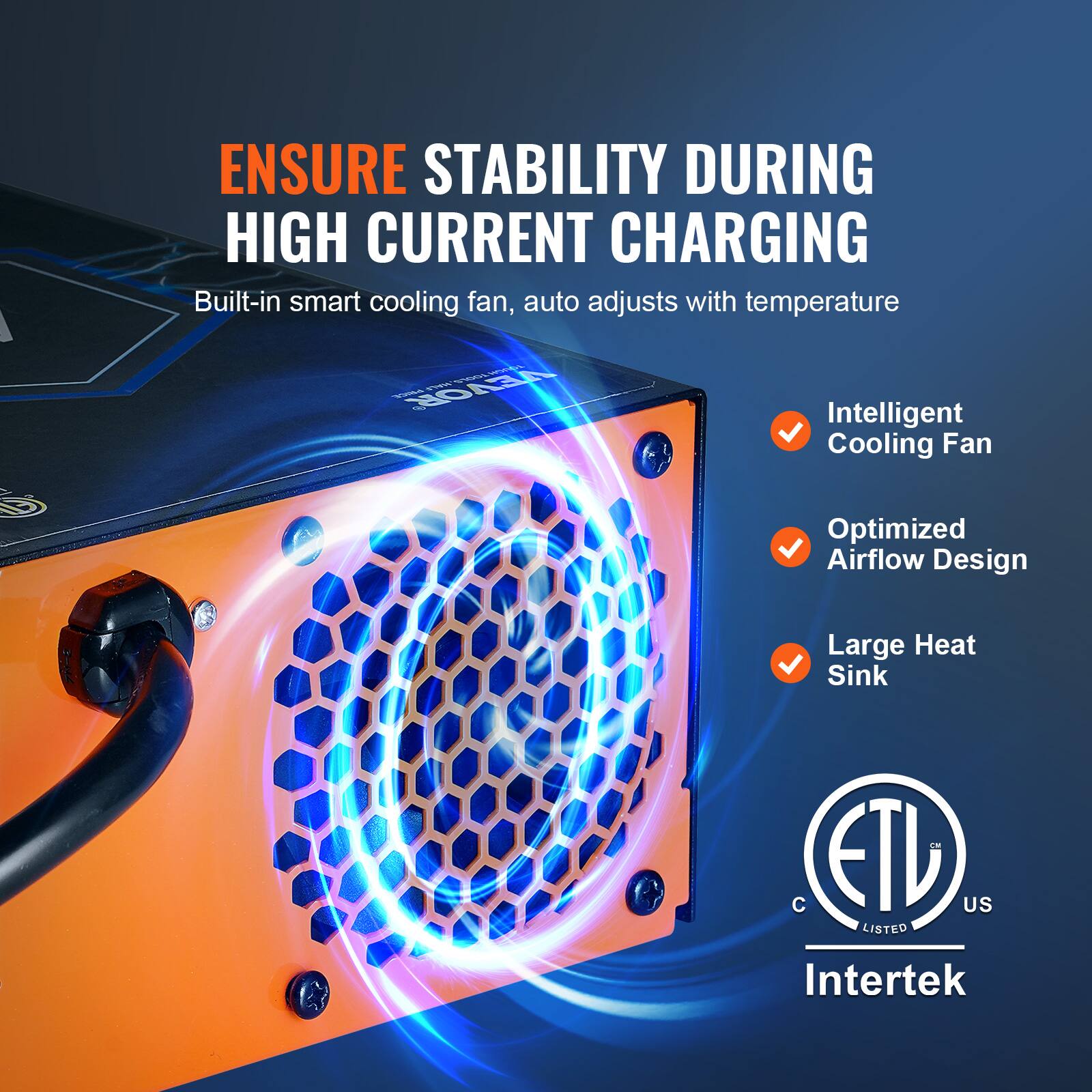 ENSURE STABILITY DURING HIGH CURRENT CHARGING  
Built-in smart cooling fan, auto adjusts with temperature  

Intelligent Cooling Fan  
Optimized Airflow Design  
Large Heat Sink  

ETL US LISTED  
Intertek