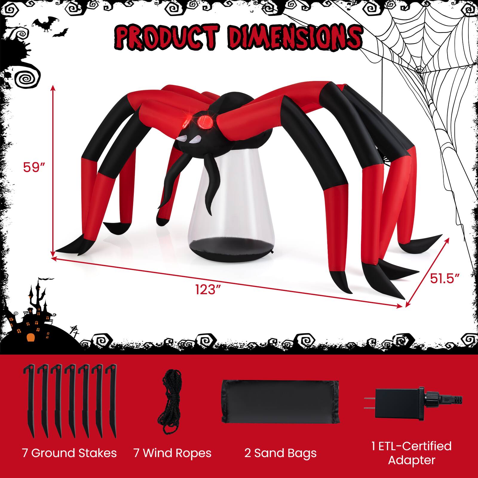 PRODUCT DIMENSIONS

59"  
123"  
51.5"  

7 Ground Stakes  
7 Wind Ropes  
2 Sand Bags  
1 ETL-Certified Adapter
