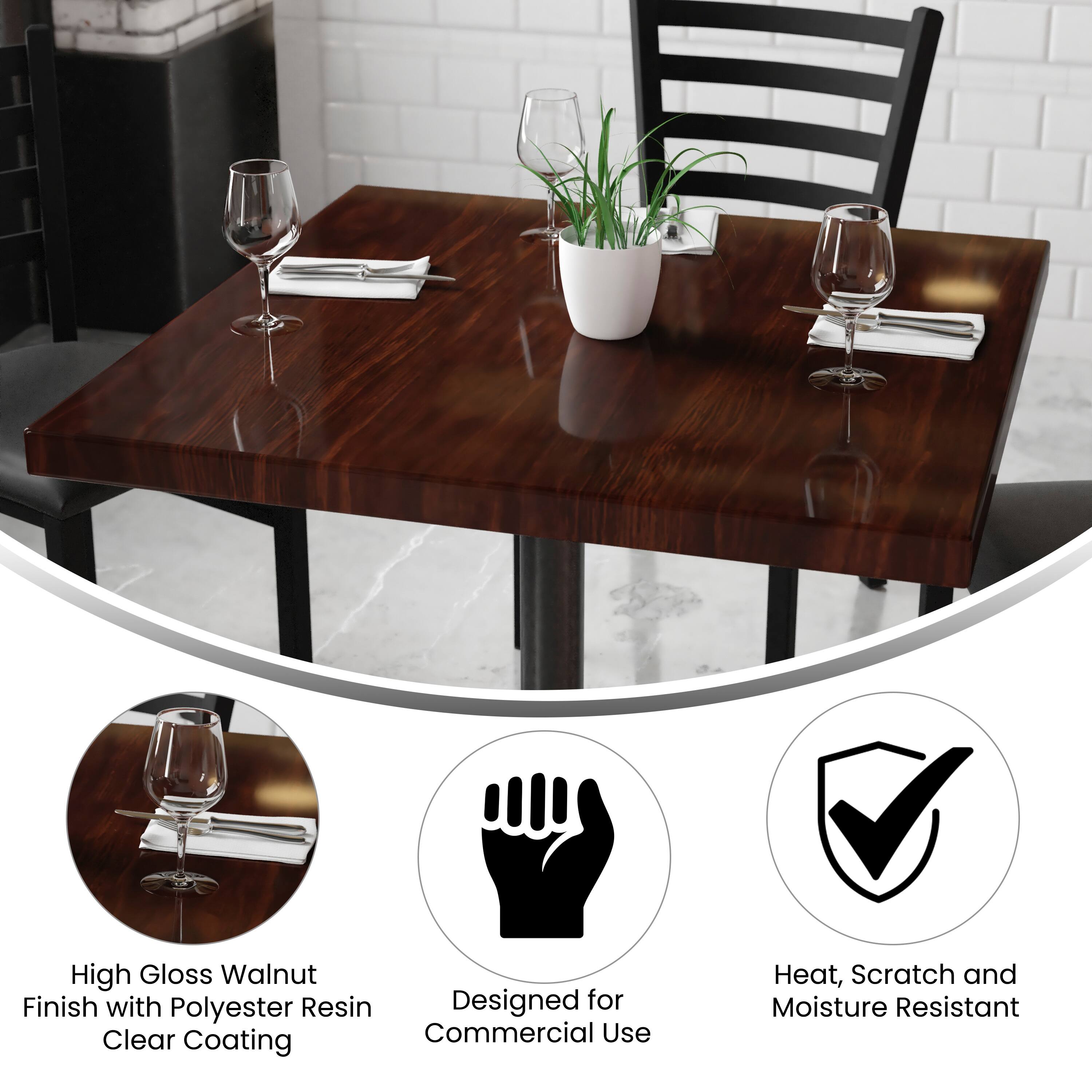 High Gloss Walnut Finish with Polyester Resin Clear Coating  
Designed for Commercial Use  
Heat, Scratch and Moisture Resistant