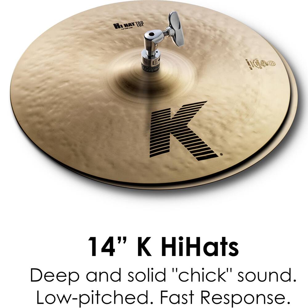 14" K HiHats

Deep and solid "chick" sound. Low-pitched. Fast Response.
