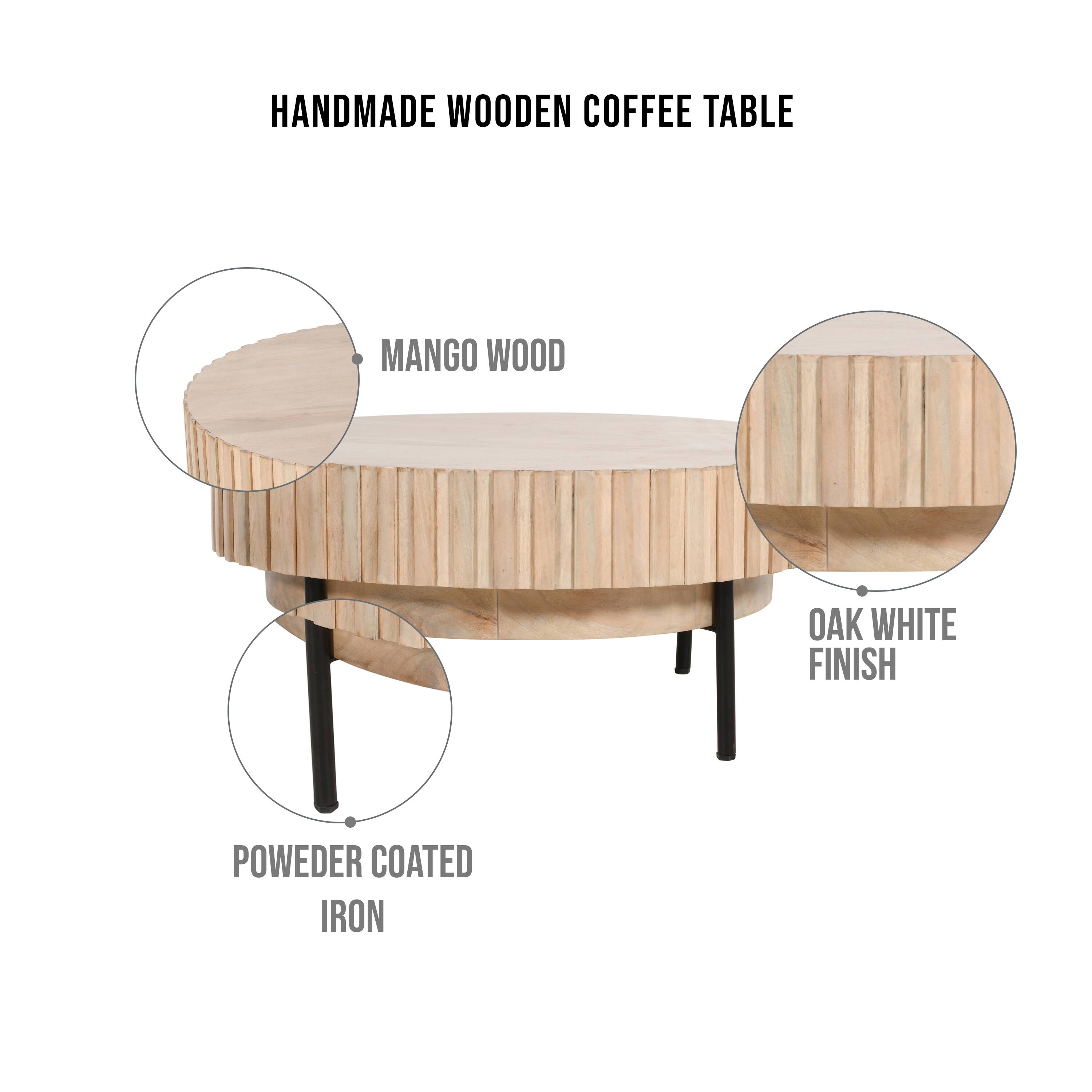 HANDMADE WOODEN COFFEE TABLE
MANGO WOOD
OAK WHITE FINISH
POWDER COATED IRON