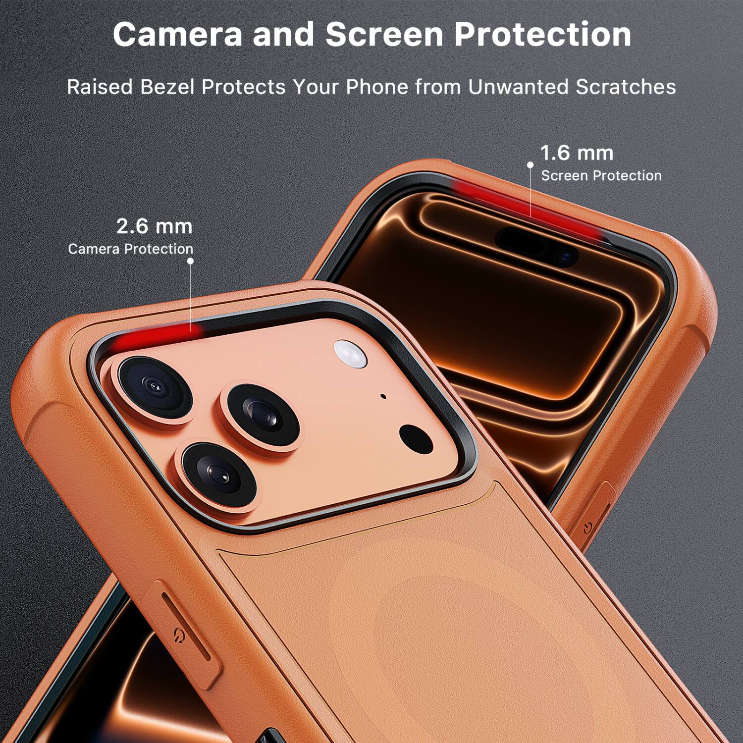 Camera and Screen Protection  
Raised Bezel Protects Your Phone from Unwanted Scratches  

1.6 mm Screen Protection  
2.6 mm Camera Protection