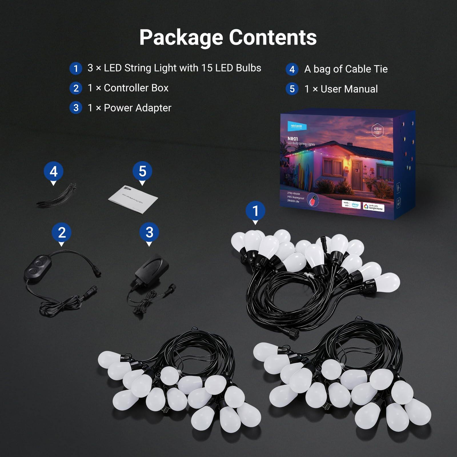 1. Package Contents
2. 3 x LED String Light with 15 LED Bulbs
3. 1 x Controller Box
4. 1 x Power Adapter
5. A bag of Cable Tie
6. 1 x User Manual
