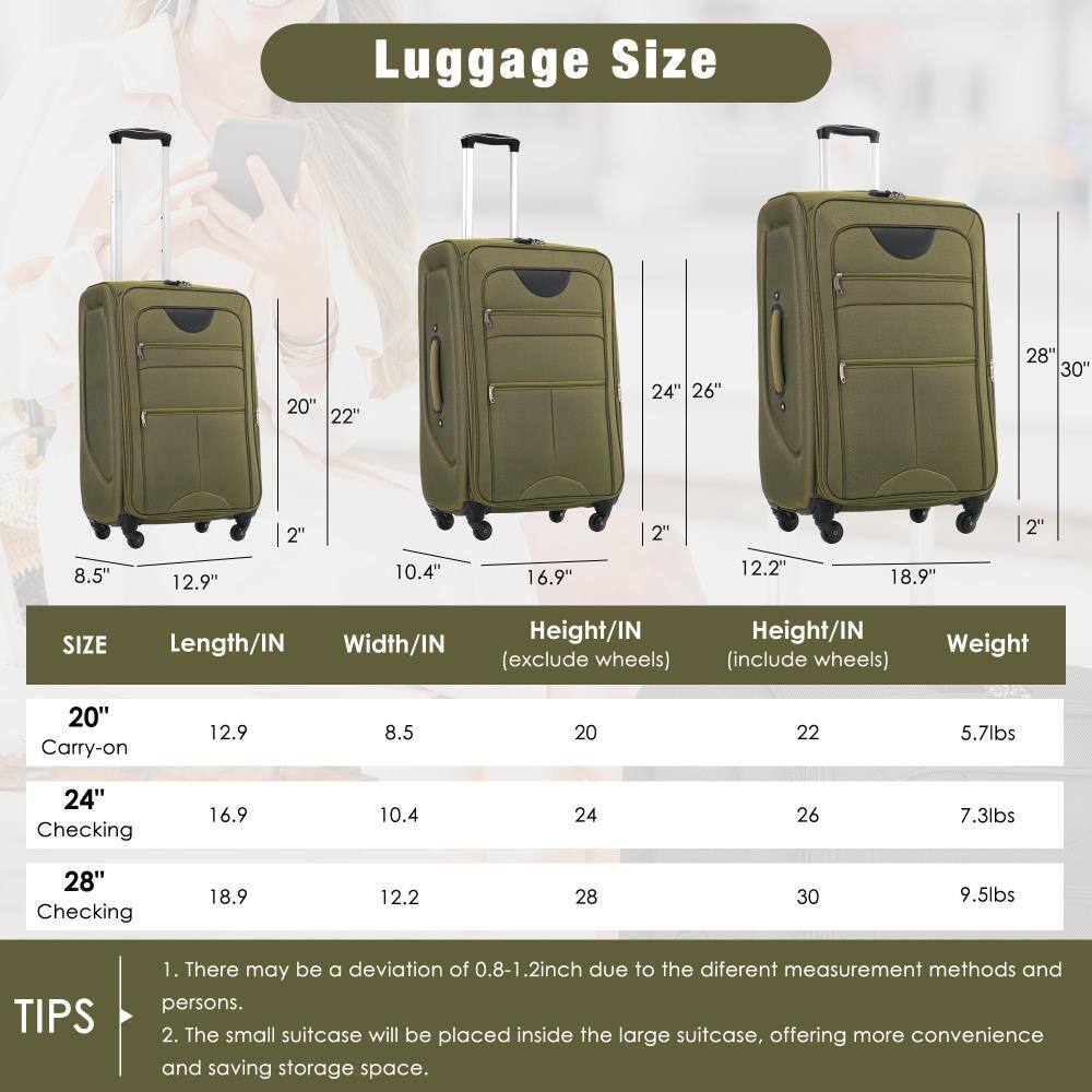 Luggage Size

| SIZE       | Length/IN | Width/IN | Height/IN (exclude wheels) | Height/IN (include wheels) | Weight  |
|------------|----------|---------|--------------------------|--------------------------|---------|
| 20" Carry-on | 12.9     | 8.5     | 20                       | 22                       | 5.7lbs  |
| 24" Checking | 16.9     | 10.4    | 24                       | 26                       | 7.3lbs  |
| 28" Checking | 18.9     | 12.2    | 28                       | 30                       | 9.5lbs  |

TIPS
1. There may be a deviation of 0.8-1.2 inch due to the different measurement methods and persons.
2. The small suitcase will be placed inside the large suitcase, offering more convenience and saving storage space.